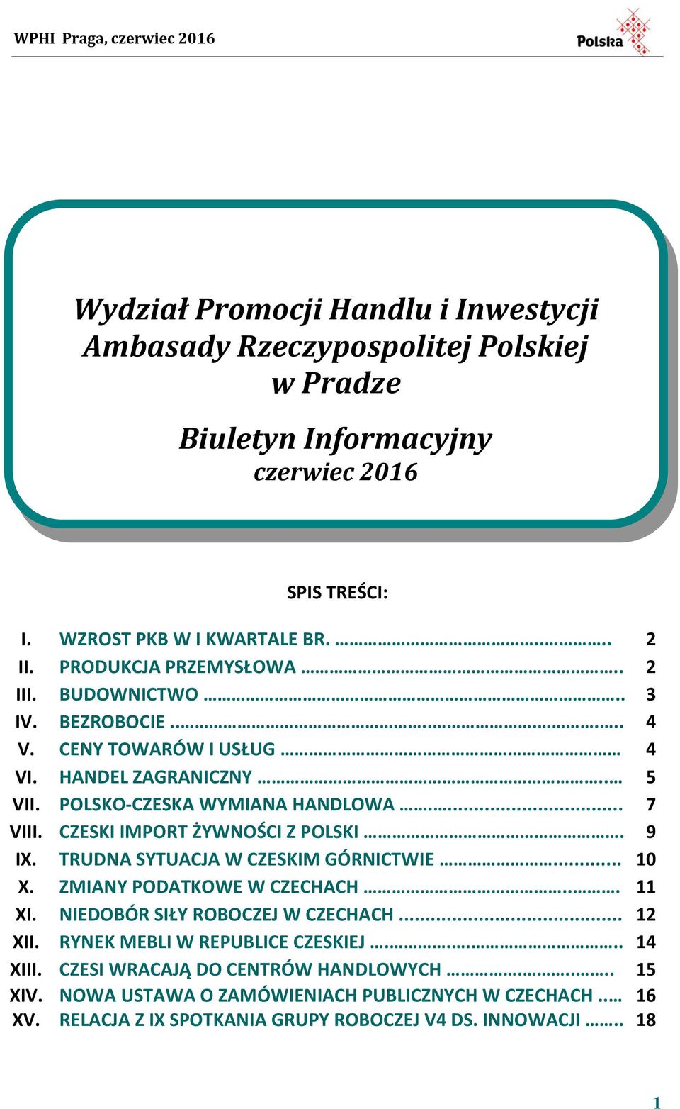 CZESKI IMPORT ŻYWNOŚCI Z POLSKI. 9 IX. TRUDNA SYTUACJA W CZESKIM GÓRNICTWIE... 10 X. ZMIANY PODATKOWE W CZECHACH... 11 XI. NIEDOBÓR SIŁY ROBOCZEJ W CZECHACH... 12 XII.