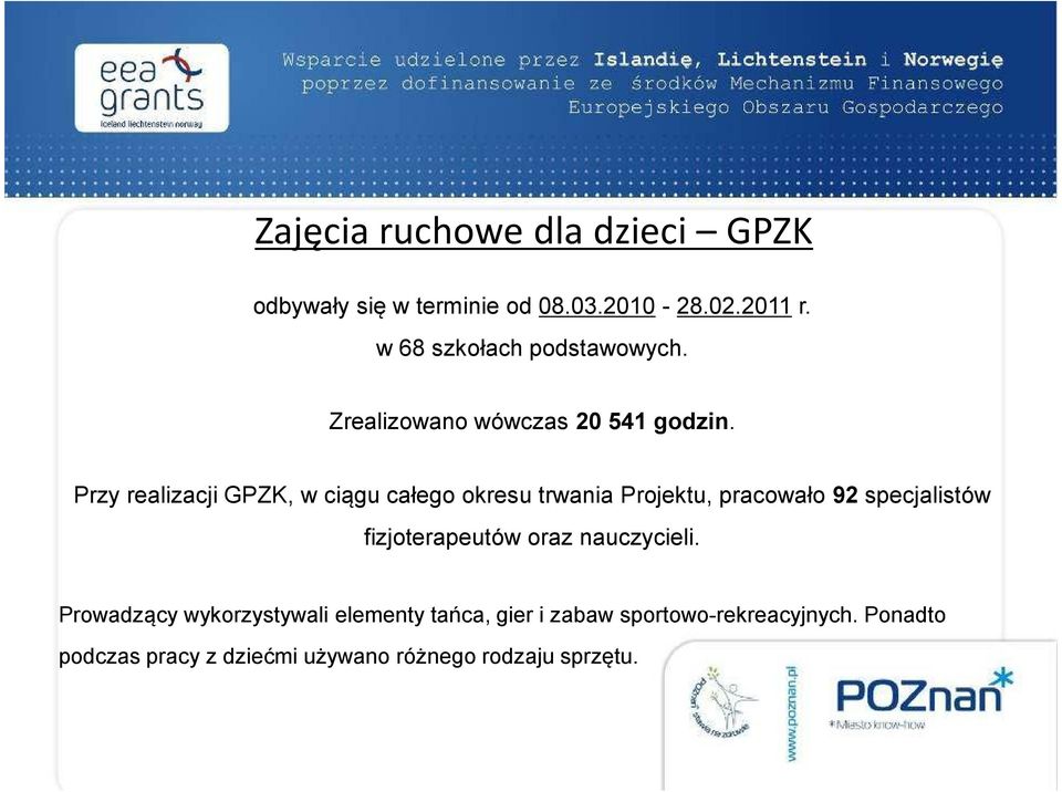 Przy realizacji GPZK, w ciągu całego okresu trwania Projektu, pracowało 92 specjalistów fizjoterapeutów