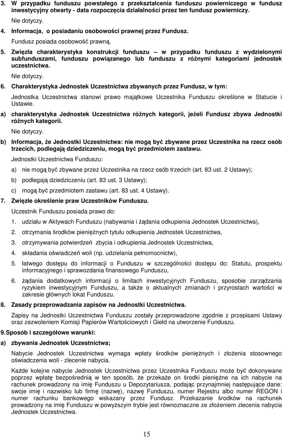 Zwizła charakterystyka konstrukcji funduszu w przypadku funduszu z wydzielonymi subfunduszami, funduszu powizanego lub funduszu z rónymi kategoriami jednostek uczestnictwa. Nie dotyczy. 6.