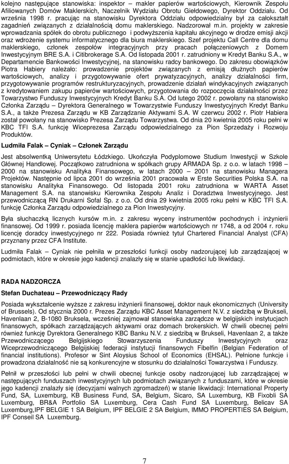 projekty w zakresie wprowadzania spółek do obrotu publicznego i podwyszenia kapitału akcyjnego w drodze emisji akcji oraz wdroenie systemu informatycznego dla biura maklerskiego.