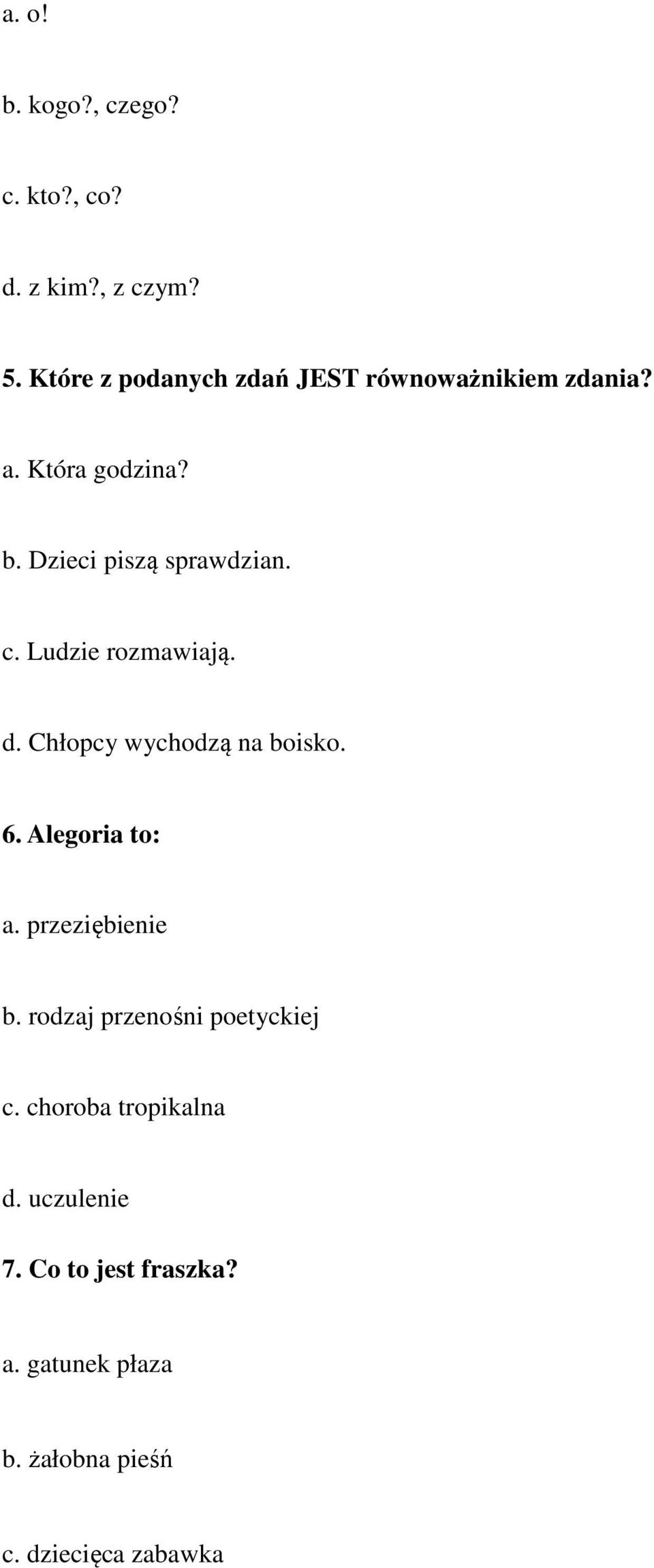 c. Ludzie rozmawiają. d. Chłopcy wychodzą na boisko. 6. Alegoria to: a. przeziębienie b.