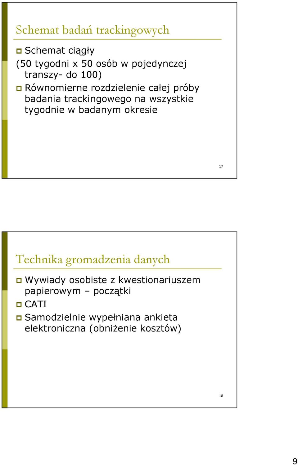 w badanym okresie 17 Technika gromadzenia danych Wywiady osobiste z kwestionariuszem