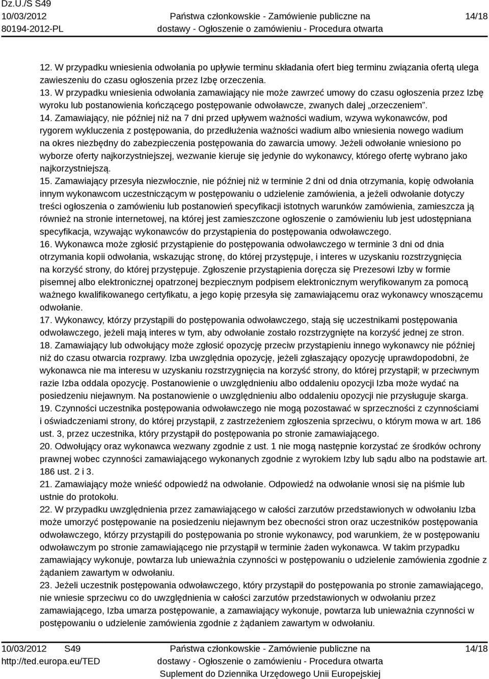 Zamawiający, nie później niż na 7 dni przed upływem ważności wadium, wzywa wykonawców, pod rygorem wykluczenia z postępowania, do przedłużenia ważności wadium albo wniesienia nowego wadium na okres