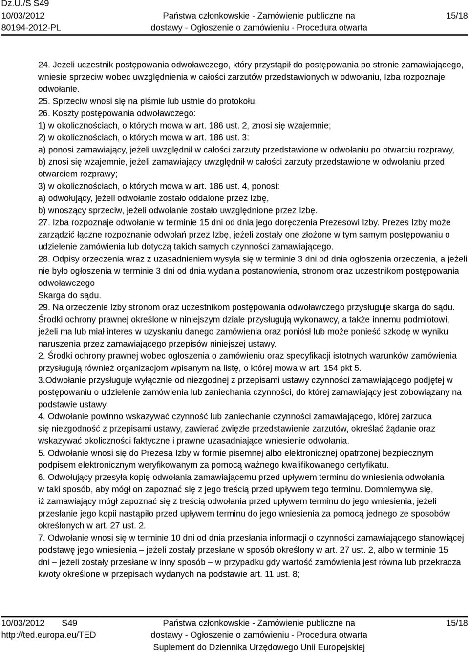 rozpoznaje 25. Sprzeciw wnosi się na piśmie lub ustnie do protokołu. 26. Koszty postępowania odwoławczego: 1) w okolicznościach, o których mowa w art. 186 ust.