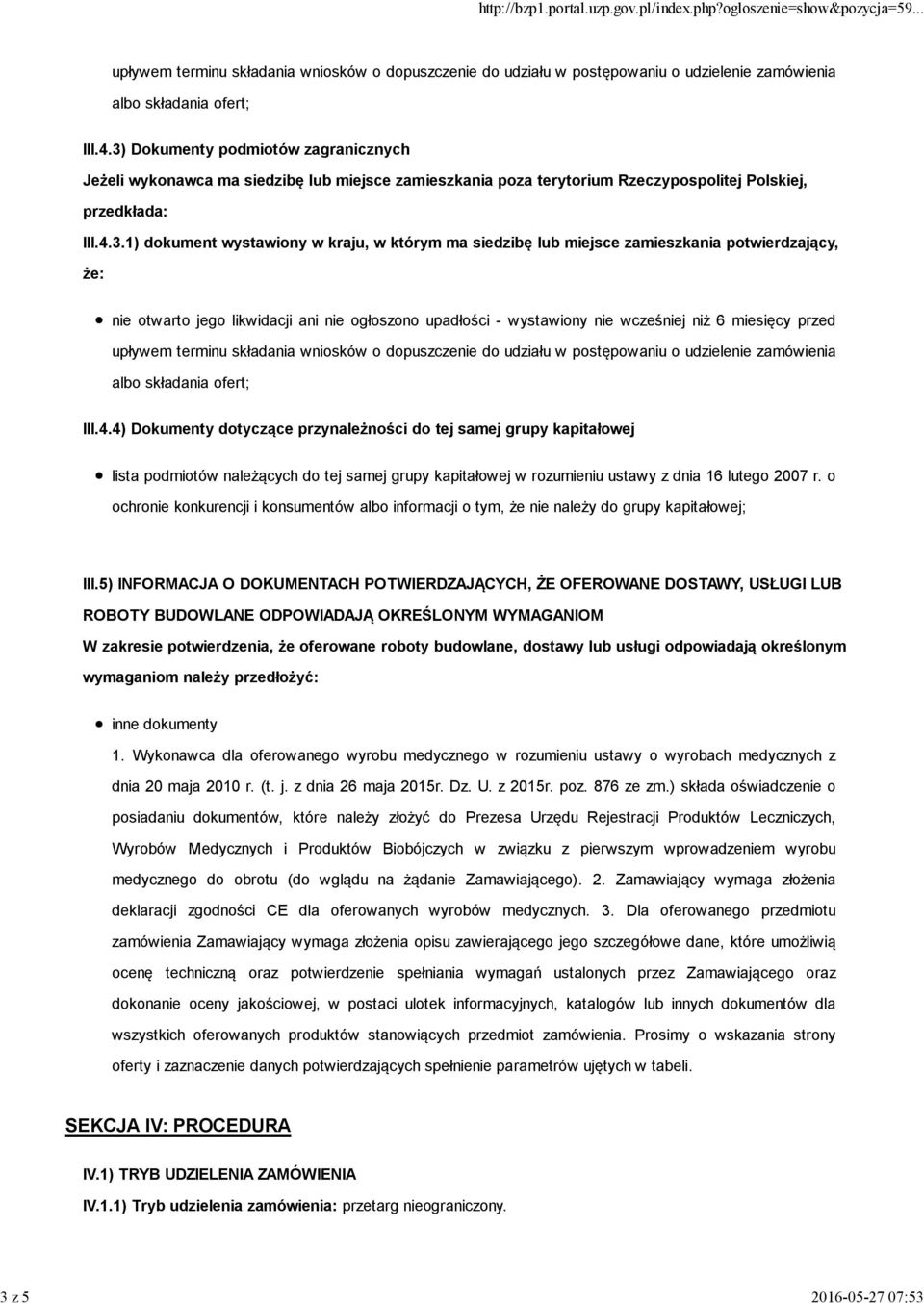 siedzibę lub miejsce zamieszkania potwierdzający, że: nie otwarto jego likwidacji ani nie ogłoszono upadłości - wystawiony nie wcześniej niż 6 miesięcy przed upływem terminu składania wniosków o