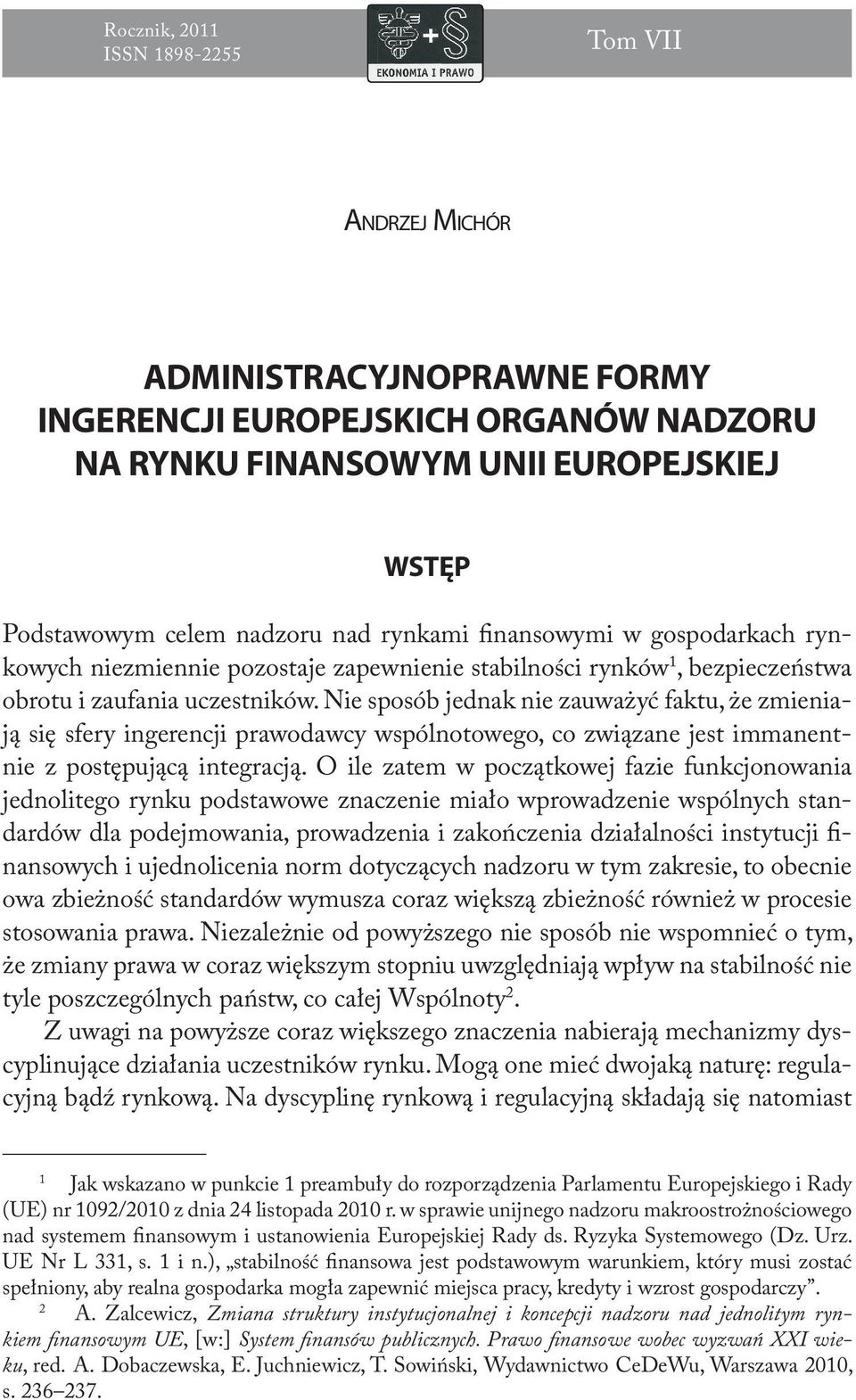 Nie sposób jednak nie zauważyć faktu, że zmieniają się sfery ingerencji prawodawcy wspólnotowego, co związane jest immanentnie z postępującą integracją.