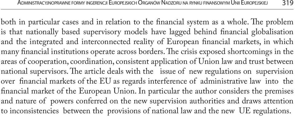 institutions operate across borders. The crisis exposed shortcomings in the areas of cooperation, coordination, consistent application of Union law and trust between national supervisors.