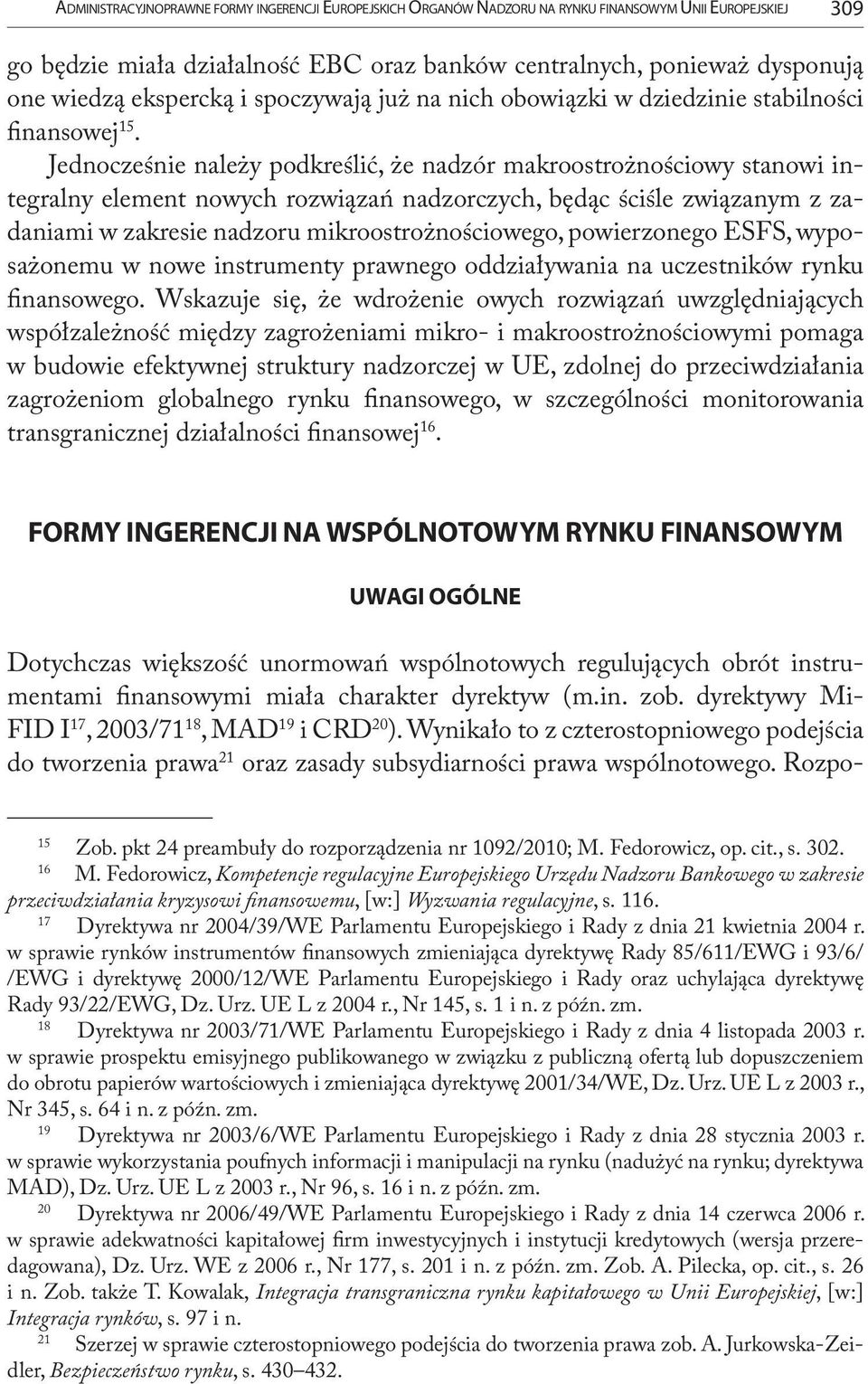 Jednocześnie należy podkreślić, że nadzór makroostrożnościowy stanowi integralny element nowych rozwiązań nadzorczych, będąc ściśle związanym z zadaniami w zakresie nadzoru mikroostrożnościowego,