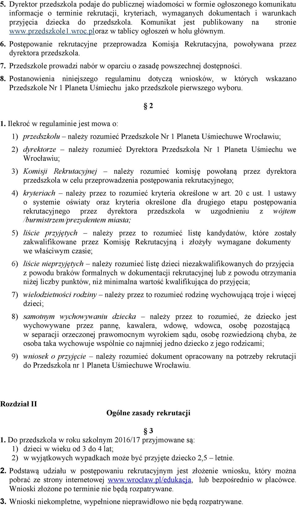 Postępowanie rekrutacyjne przeprowadza Komisja Rekrutacyjna, powoływana przez dyrektora przedszkola. 7. Przedszkole prowadzi nabór w oparciu o zasadę powszechnej dostępności. 8.