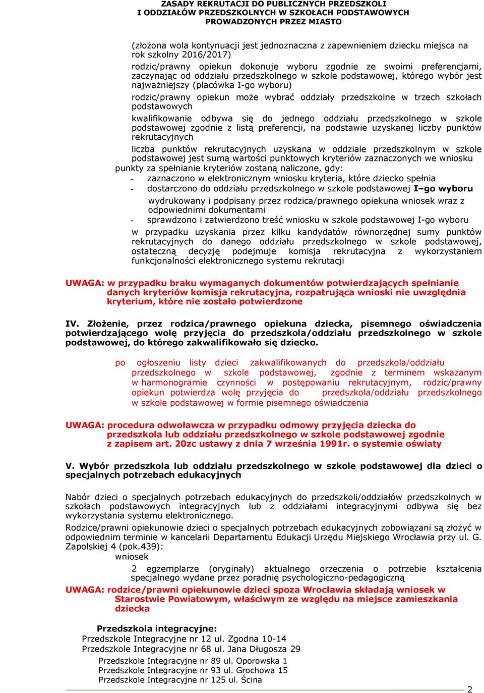 I-go wyboru) rodzic/prawny opiekun może wybrać oddziały przedszkolne w trzech szkołach podstawowych kwalifikowanie odbywa się do jednego oddziału przedszkolnego w szkole podstawowej zgodnie z listą