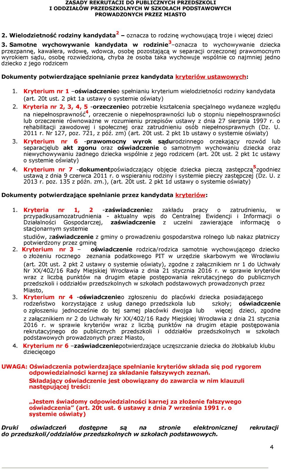 Samotne wychowywanie kandydata w rodzinie 3 oznacza to wychowywanie dziecka przezpannę, kawalera, wdowę, wdowca, osobę pozostającą w separacji orzeczonej prawomocnym wyrokiem sądu, osobę