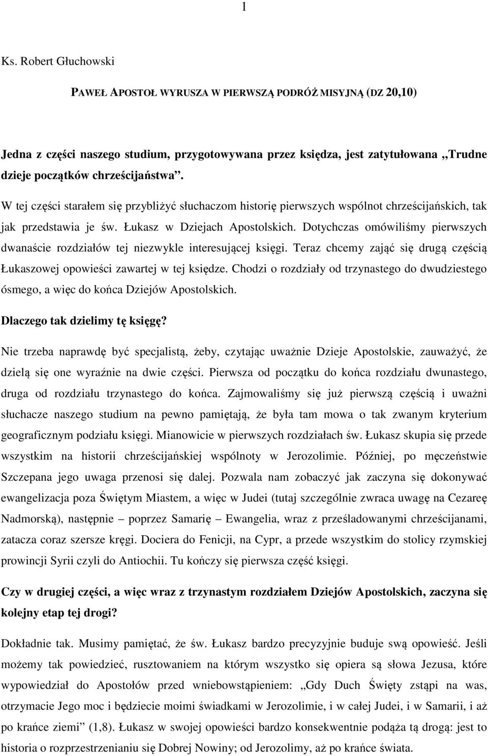 Dotychczas omówiliśmy pierwszych dwanaście rozdziałów tej niezwykle interesującej księgi. Teraz chcemy zająć się drugą częścią Łukaszowej opowieści zawartej w tej księdze.