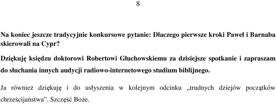 Dziękuję księdzu doktorowi Robertowi Głuchowskiemu za dzisiejsze spotkanie i zapraszam do