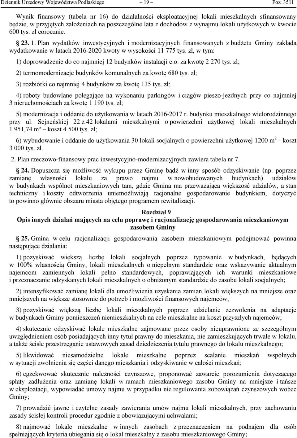 kwocie 600 tys. zł corocznie. 23. 1. Plan wydatków inwestycyjnych i modernizacyjnych finansowanych z budżetu Gminy zakłada wydatkowanie w latach 2016-2020 kwoty w wysokości 11 775 tys.