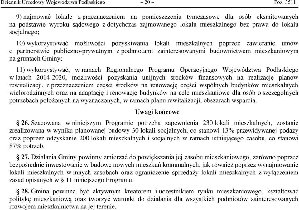 10) wykorzystywać możliwości pozyskiwania lokali mieszkalnych poprzez zawieranie umów o partnerstwie publiczno-prywatnym z podmiotami zainteresowanymi budownictwem mieszkaniowym na gruntach Gminy;