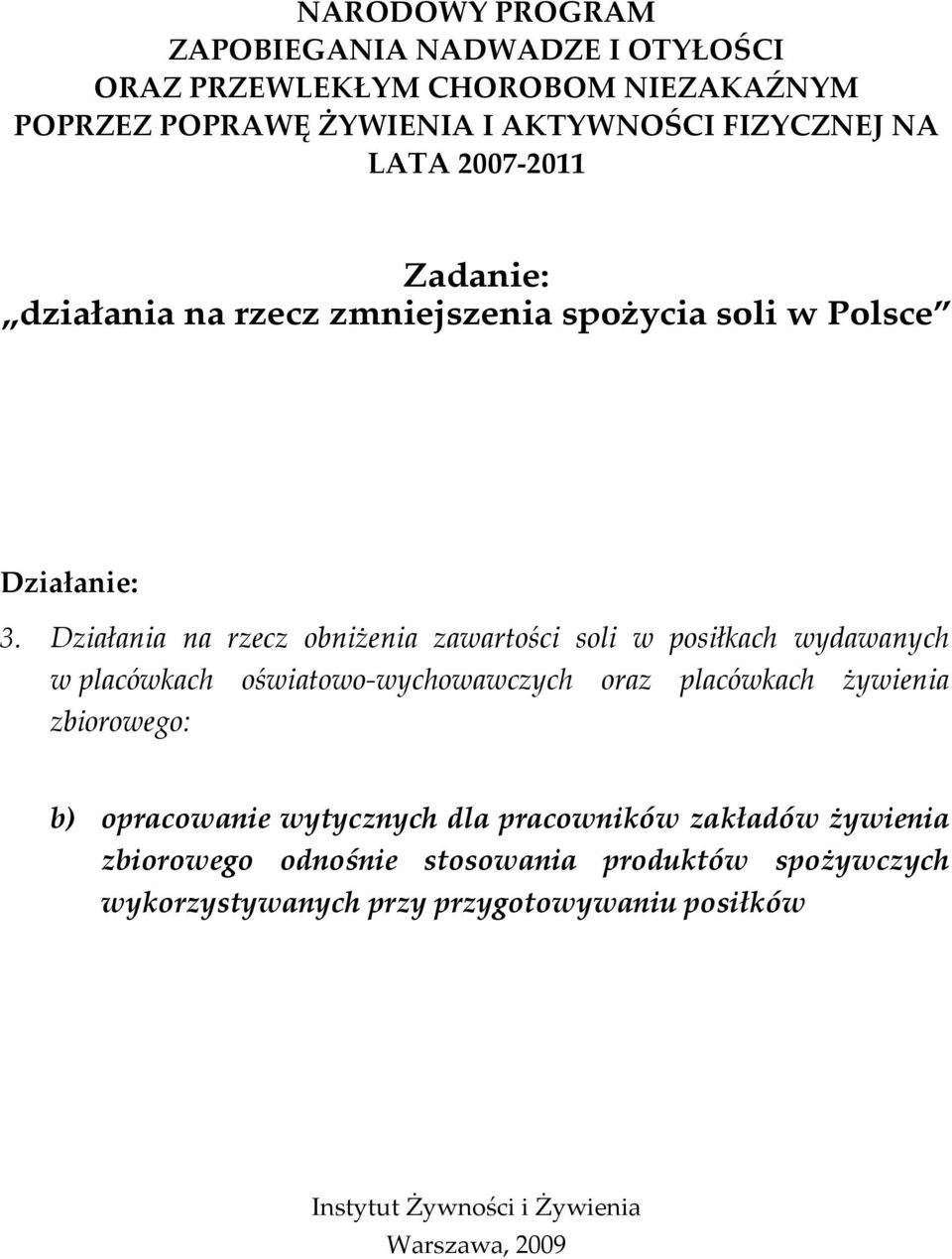 Działania na rzecz obniżenia zawartości soli w posiłkach wydawanych w placówkach oświatowo-wychowawczych oraz placówkach żywienia zbiorowego: b)