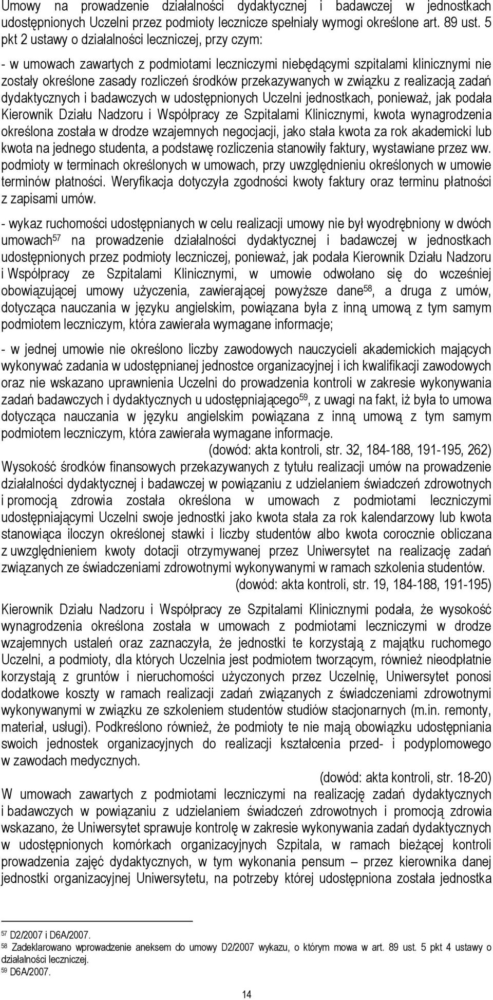 związku z realizacją zadań dydaktycznych i badawczych w udostępnionych Uczelni jednostkach, ponieważ, jak podała Kierownik Działu Nadzoru i Współpracy ze Szpitalami Klinicznymi, kwota wynagrodzenia