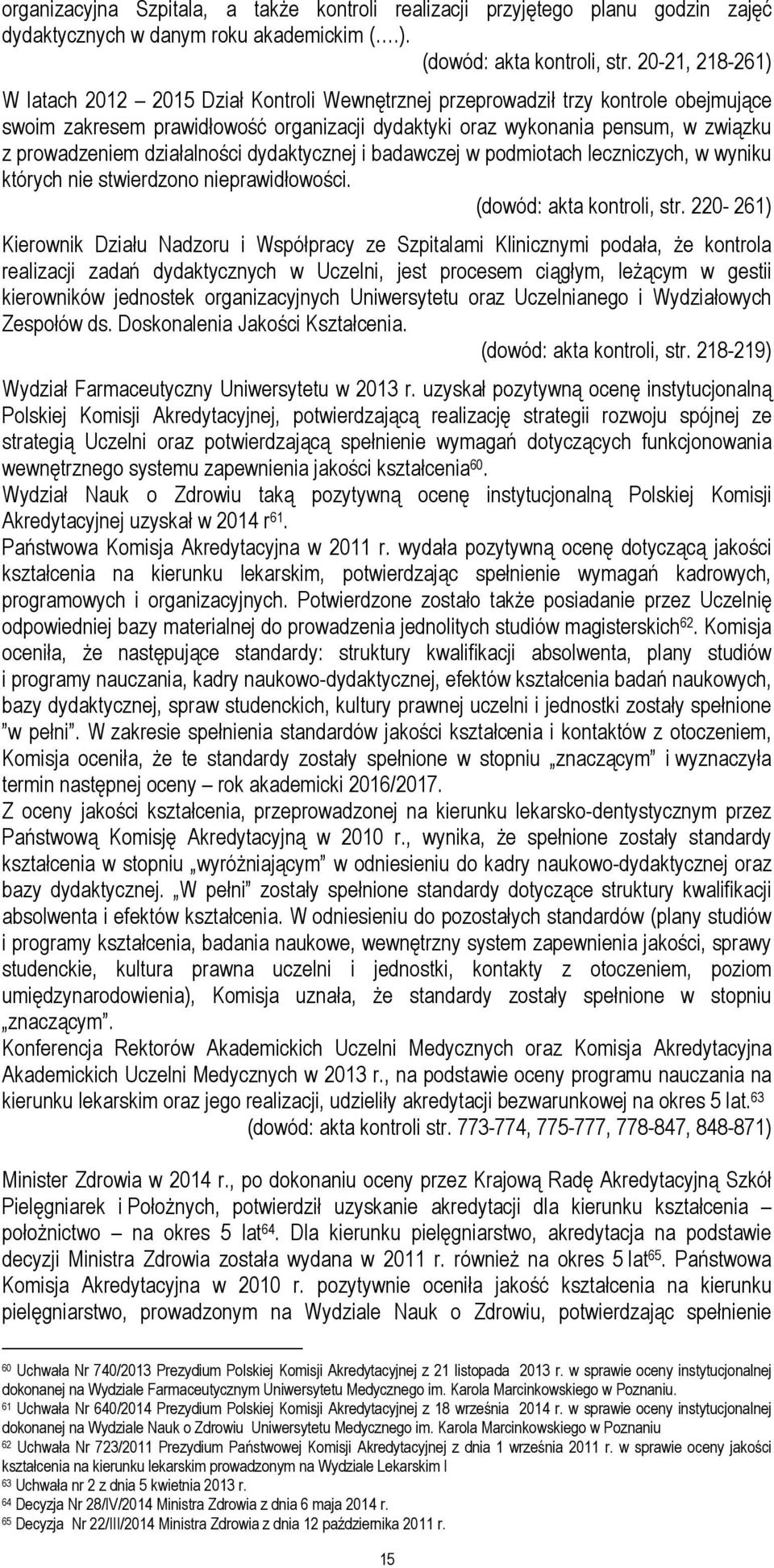 działalności dydaktycznej i badawczej w podmiotach leczniczych, w wyniku których nie stwierdzono nieprawidłowości. (dowód: akta kontroli, str.