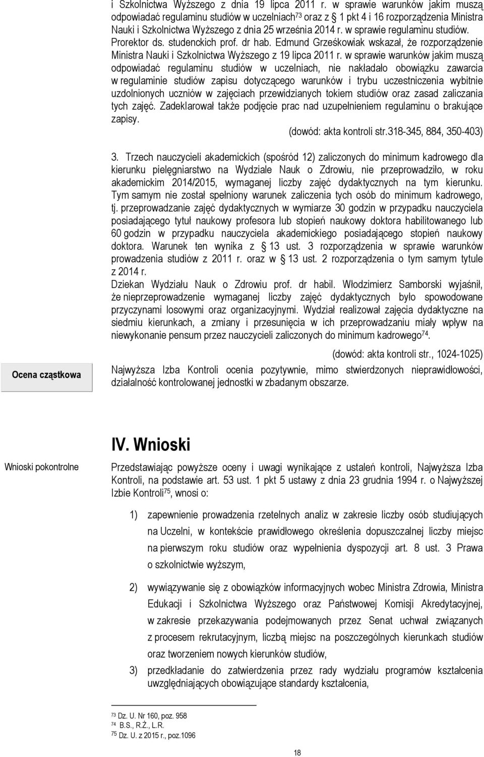 w sprawie regulaminu studiów. Prorektor ds. studenckich prof. dr hab. Edmund Grześkowiak wskazał, że rozporządzenie Ministra Nauki i Szkolnictwa Wyższego z 19 lipca 2011 r.