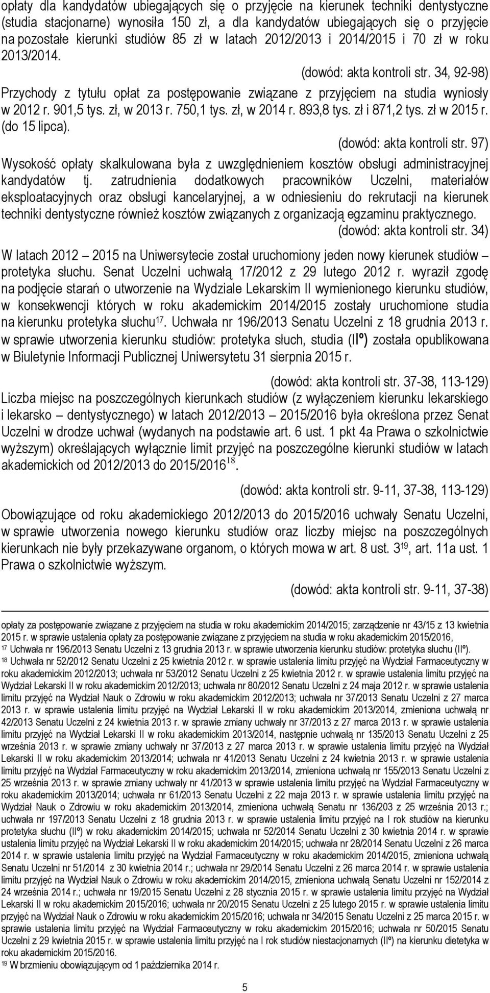 901,5 tys. zł, w 2013 r. 750,1 tys. zł, w 2014 r. 893,8 tys. zł i 871,2 tys. zł w 2015 r. (do 15 lipca). (dowód: akta kontroli str.