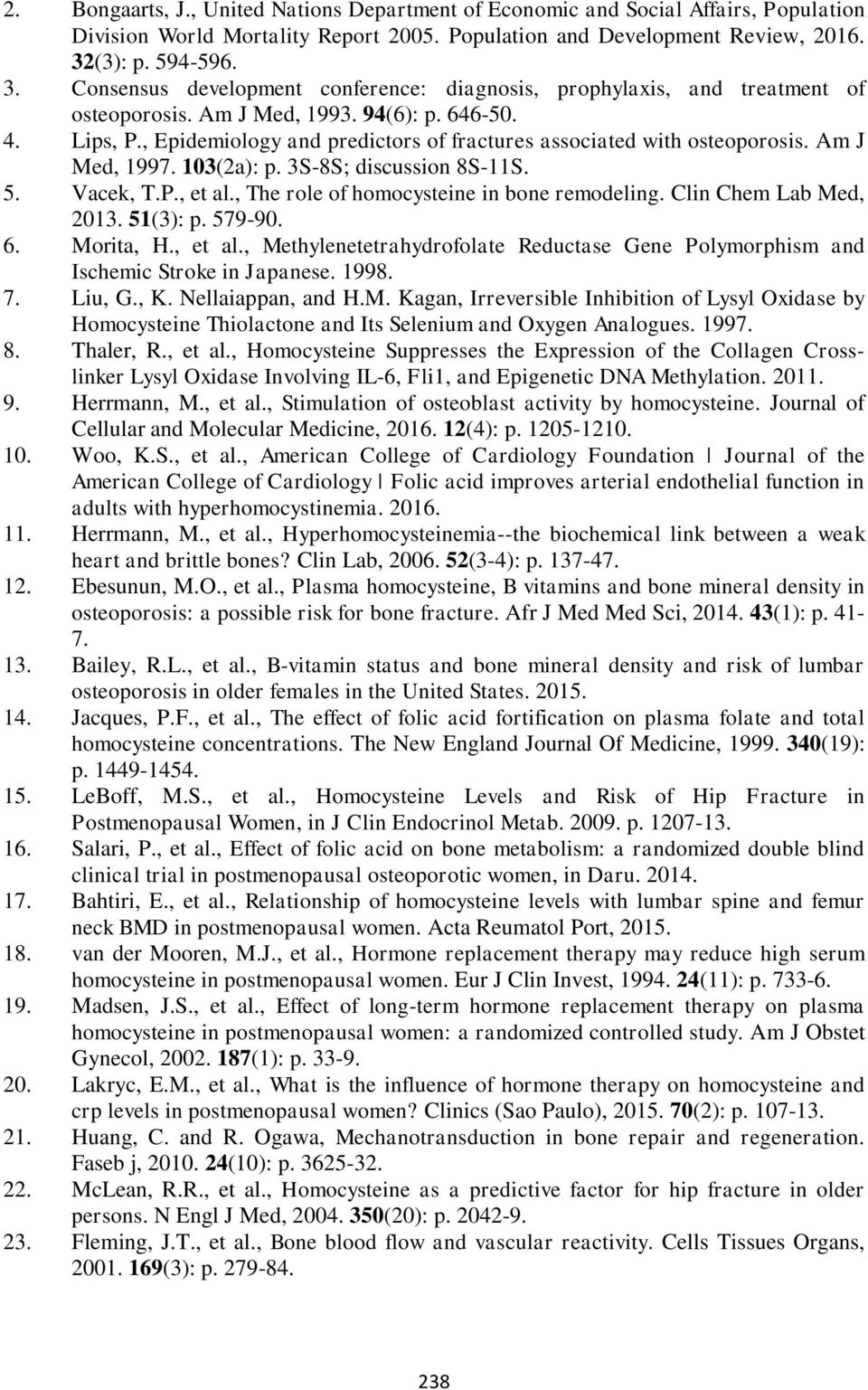 , Epidemiology and predictors of fractures associated with osteoporosis. Am J Med, 1997. 103(2a): p. 3S-8S; discussion 8S-11S. 5. Vacek, T.P., et al., The role of homocysteine in bone remodeling.