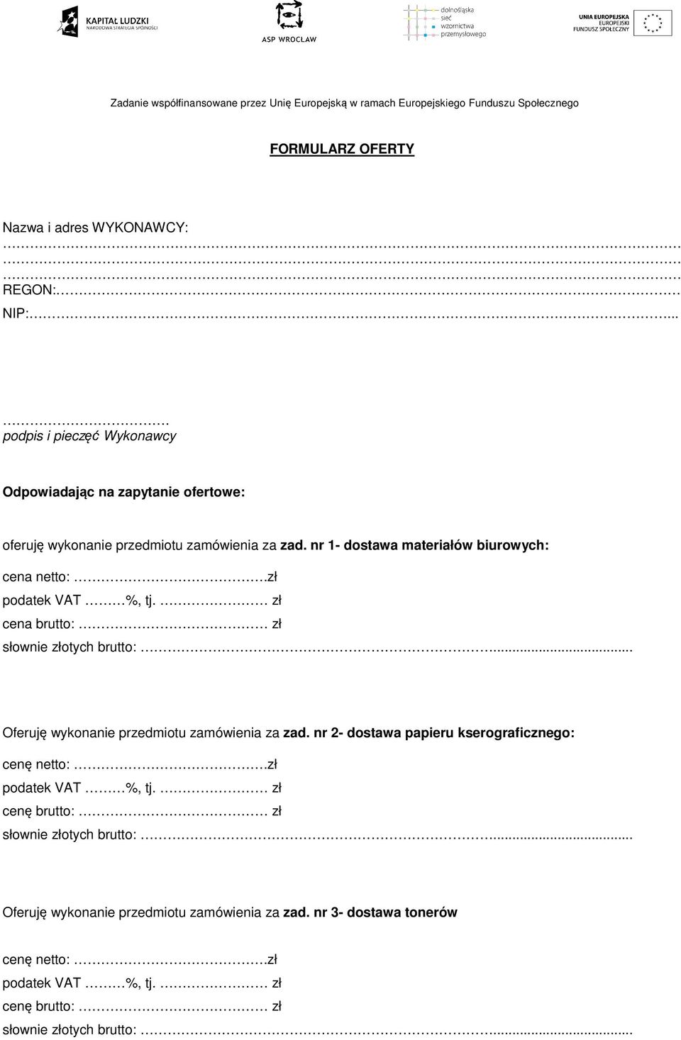 nr 1- dostawa materiałów biurowych: cena netto:.zł cena brutto: zł Oferuję wykonanie przedmiotu zamówienia za zad.