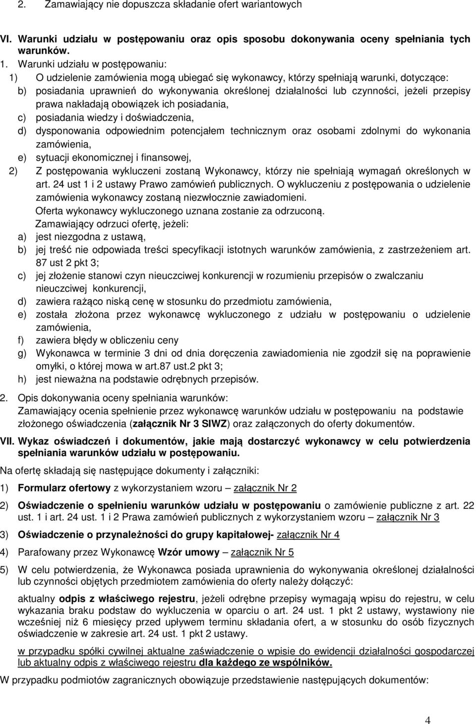 czynności, jeżeli przepisy prawa nakładają obowiązek ich posiadania, c) posiadania wiedzy i doświadczenia, d) dysponowania odpowiednim potencjałem technicznym oraz osobami zdolnymi do wykonania