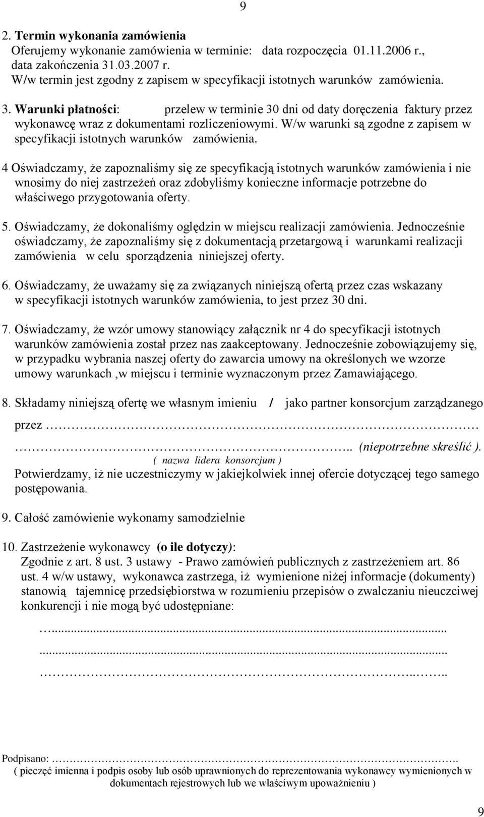 4 Oświadczamy, Ŝe zapoznaliśmy się ze specyfikacją istotnych warunków zamówienia i nie wnosimy do niej zastrzeŝeń oraz zdobyliśmy konieczne informacje potrzebne do właściwego przygotowania oferty. 5.