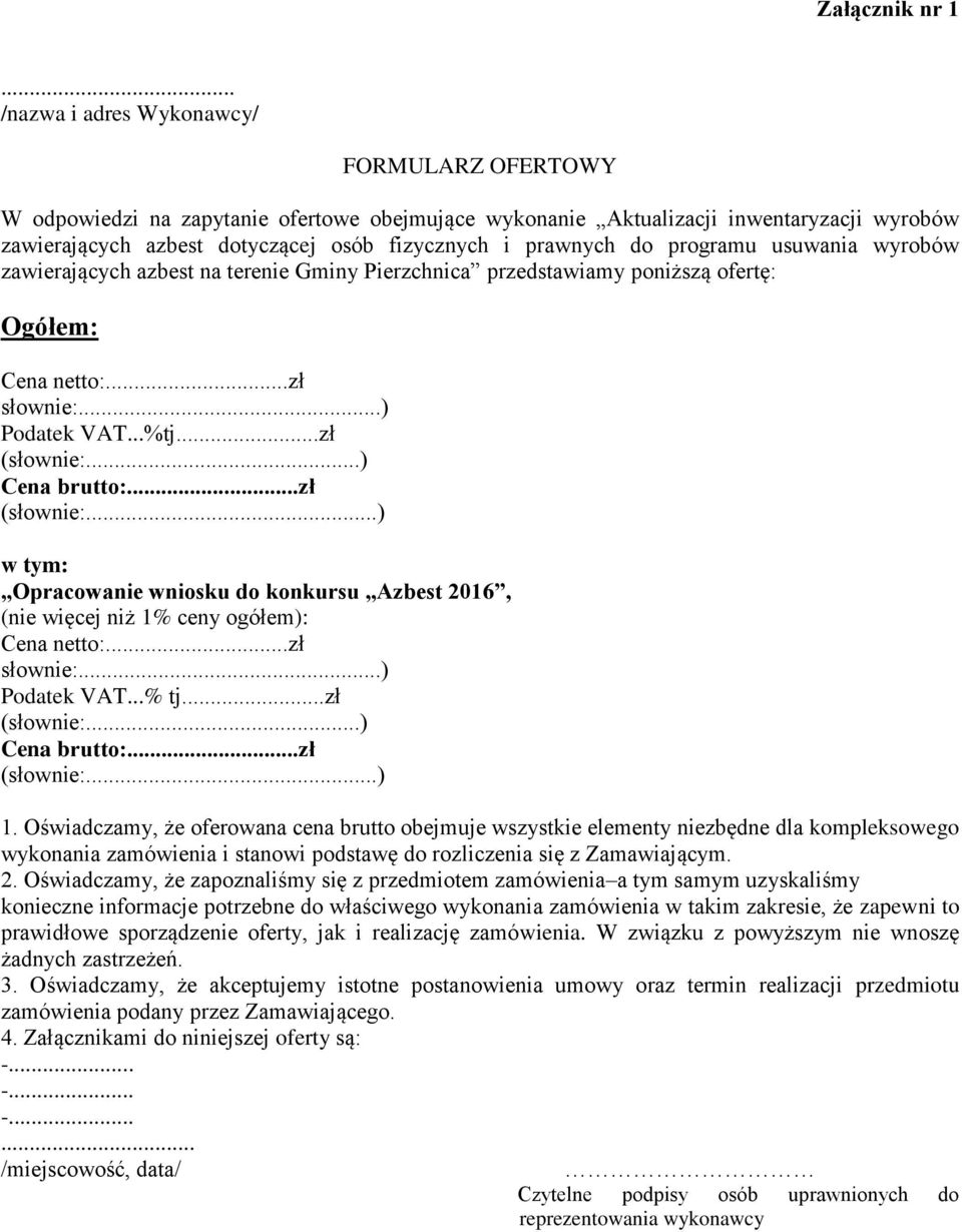 do programu usuwania wyrobów zawierających azbest na terenie Gminy Pierzchnica przedstawiamy poniższą ofertę: Ogółem: Cena netto:...zł słownie:...) Podatek VAT...%tj...zł (słownie:...) Cena brutto:.