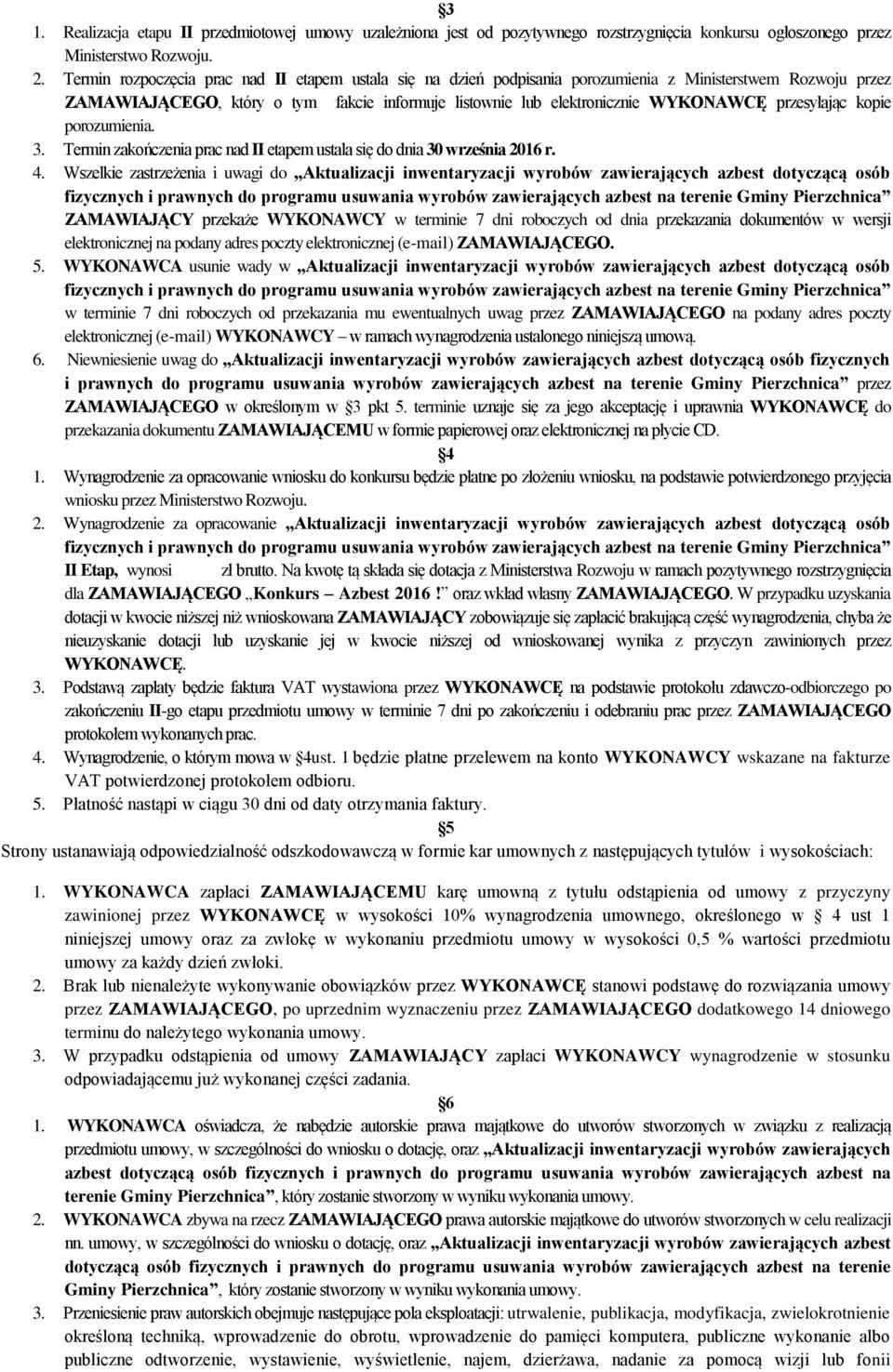 przesyłając kopie porozumienia. 3. Termin zakończenia prac nad II etapem ustala się do dnia 30 września 2016 r. 4.