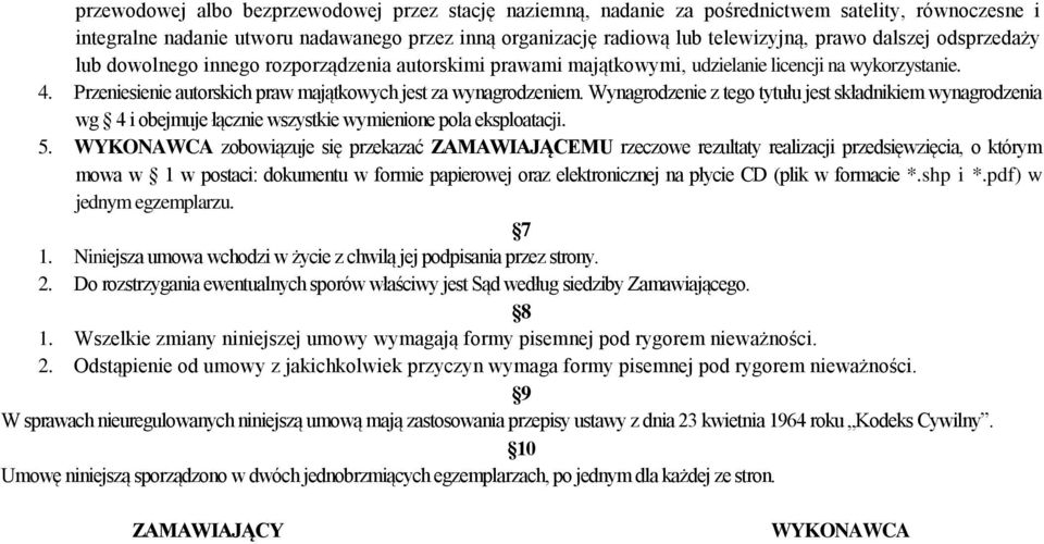 Wynagrodzenie z tego tytułu jest składnikiem wynagrodzenia wg 4 i obejmuje łącznie wszystkie wymienione pola eksploatacji. 5.