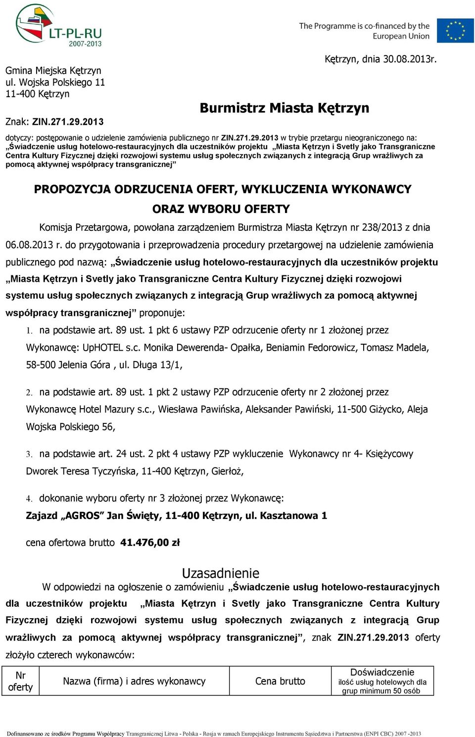 2013 w trybie przetargu nieograniczonego na: Świadczenie usług hotelowo-restauracyjnych dla uczestników projektu Miasta Kętrzyn i Svetly jako Transgraniczne Centra Kultury Fizycznej dzięki rozwojowi