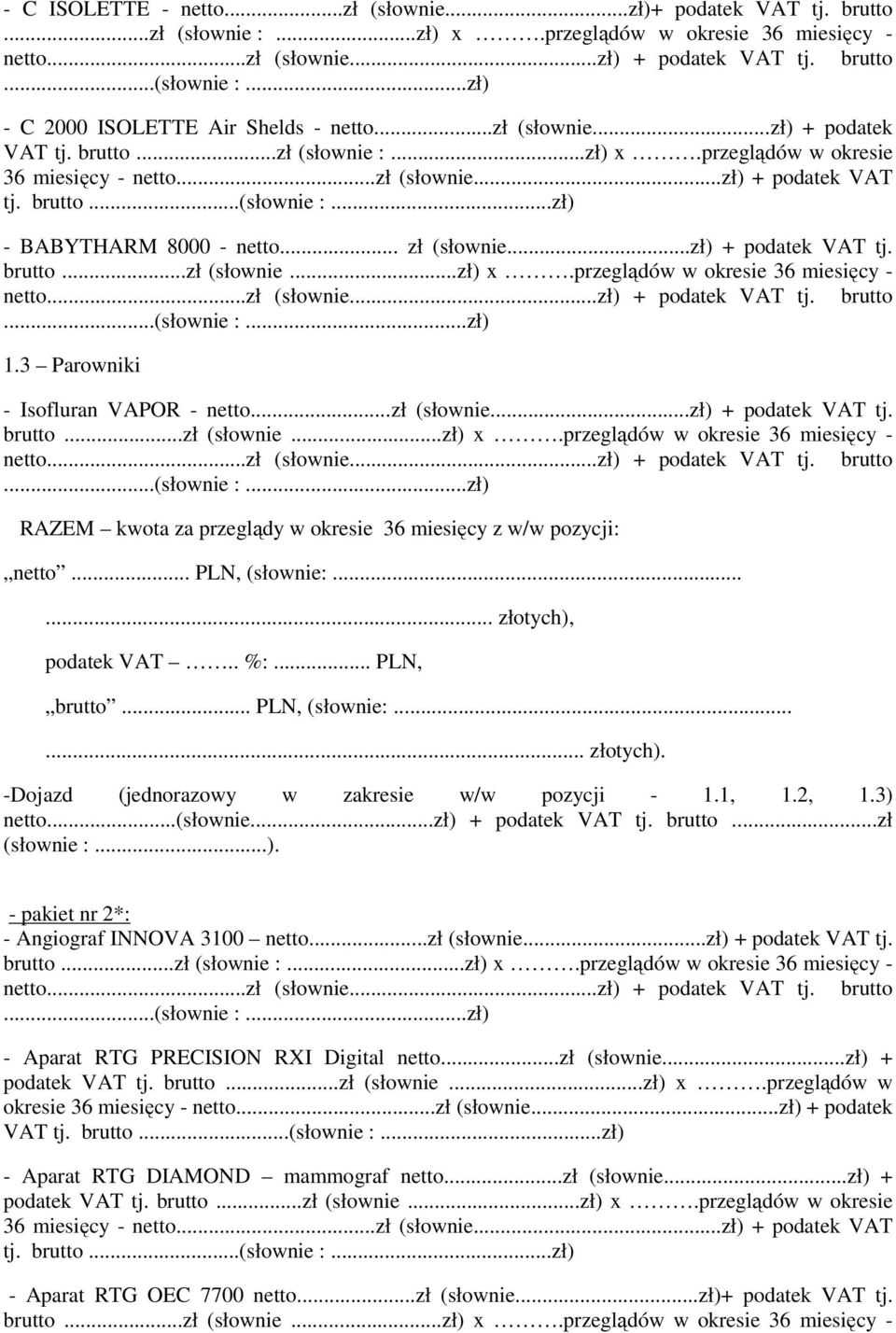 3 Parowniki - Isofluran VAPOR - netto...zł (słownie...zł) + podatek VAT tj. RAZEM kwota za przeglądy w okresie 36 miesięcy z w/w pozycji: netto... PLN, (słownie:...... złotych), podatek VAT.. %:.