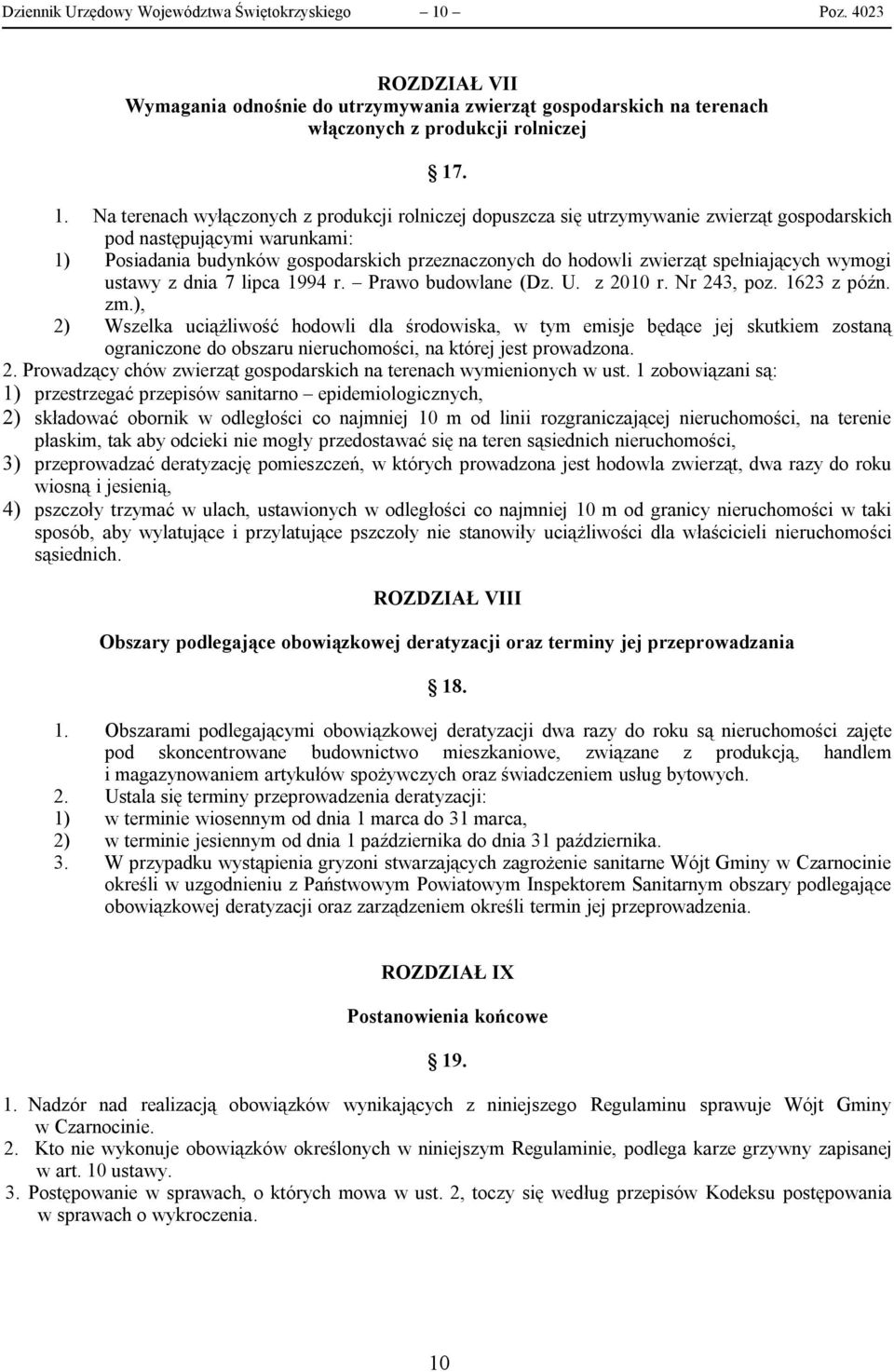 . 1. Na terenach wyłączonych z produkcji rolniczej dopuszcza się utrzymywanie zwierząt gospodarskich pod następującymi warunkami: 1) Posiadania budynków gospodarskich przeznaczonych do hodowli