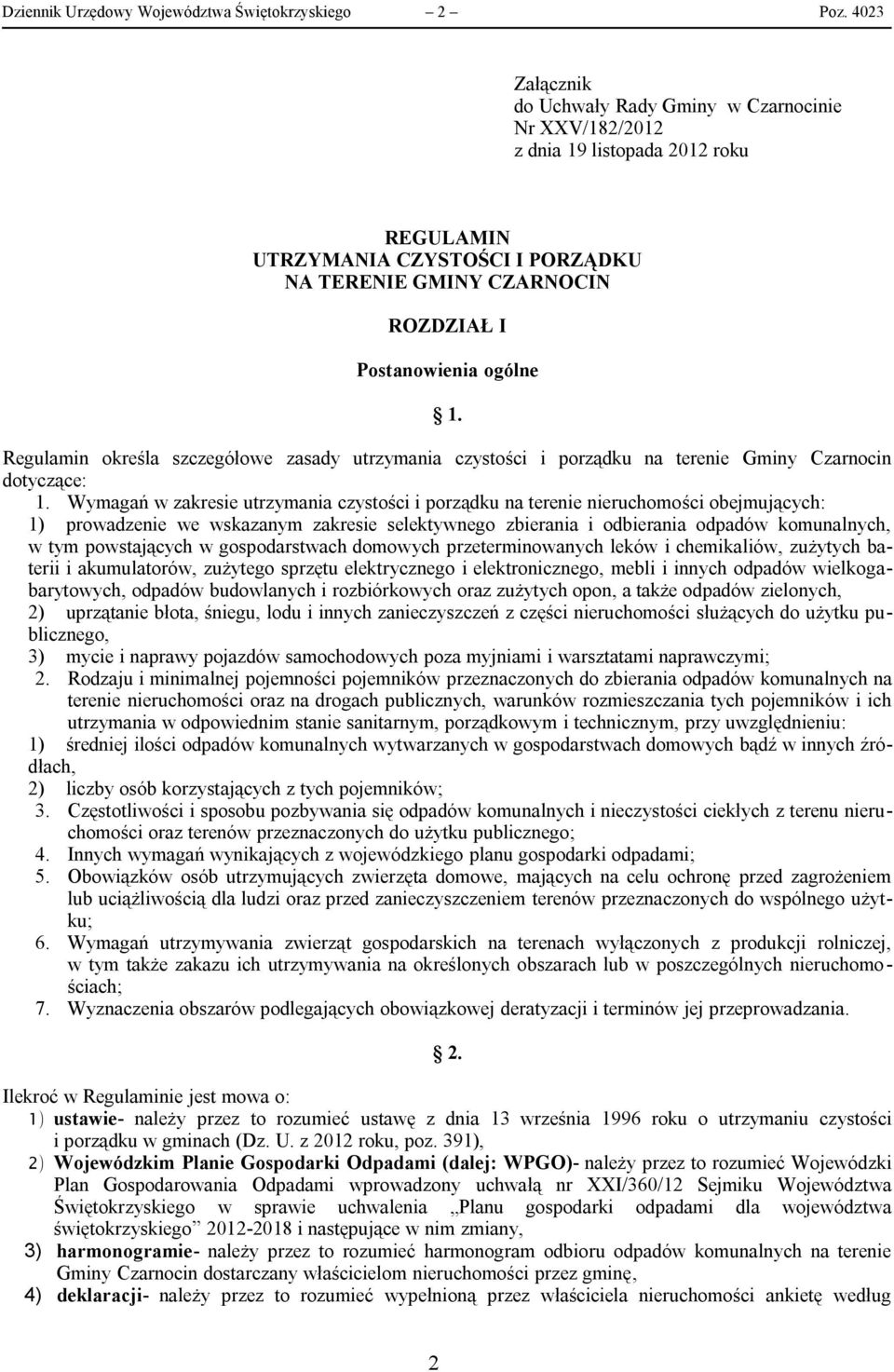 Regulamin określa szczegółowe zasady utrzymania czystości i porządku na terenie Gminy Czarnocin dotyczące: 1.