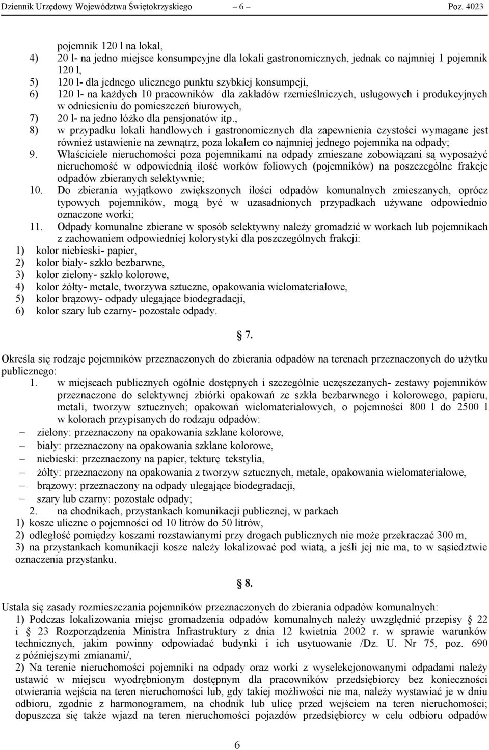 120 l- na każdych 10 pracowników dla zakładów rzemieślniczych, usługowych i produkcyjnych w odniesieniu do pomieszczeń biurowych, 7) 20 l- na jedno łóżko dla pensjonatów itp.