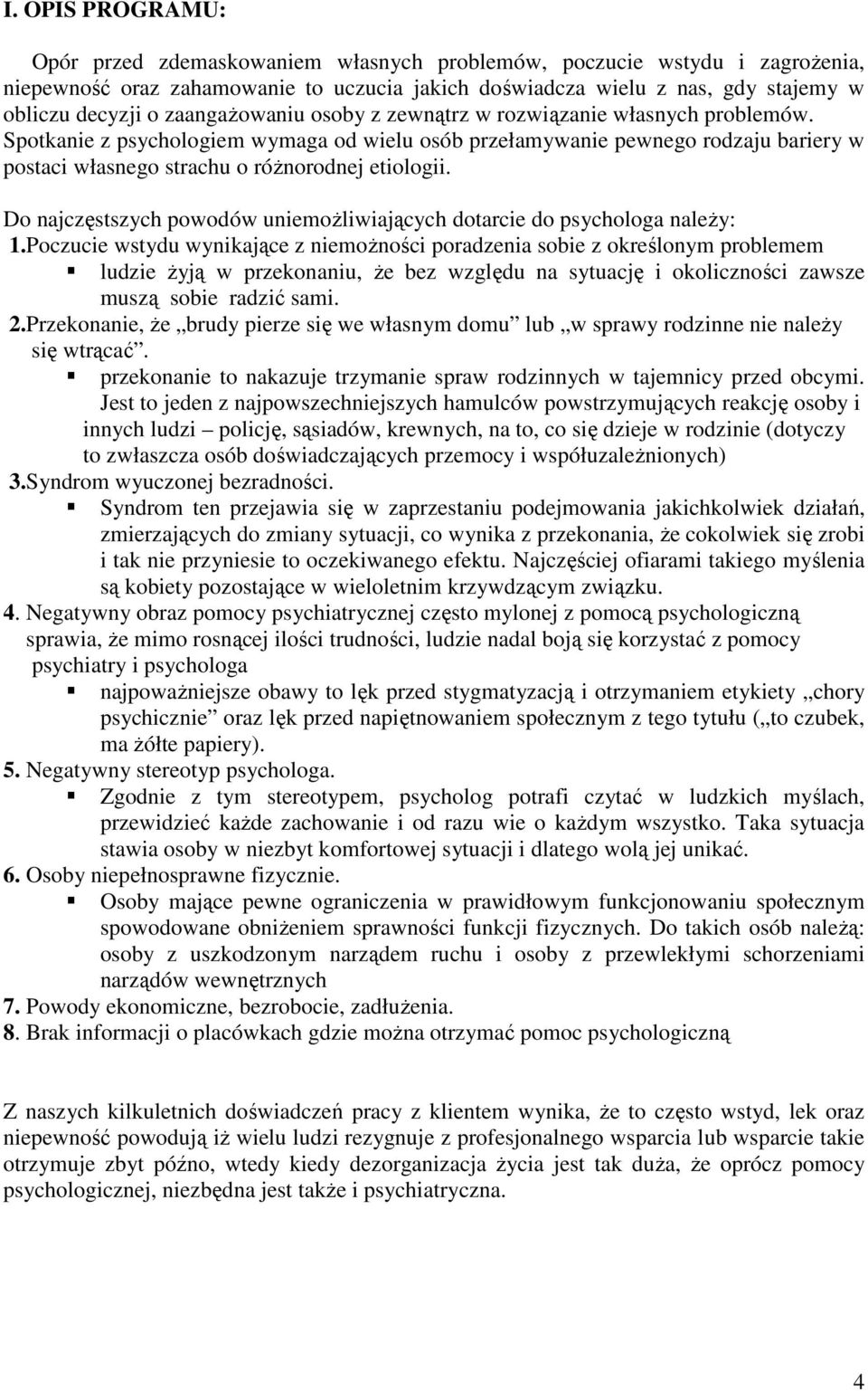 Do najczęstszych powodów uniemoŝliwiających dotarcie do psychologa naleŝy: 1.