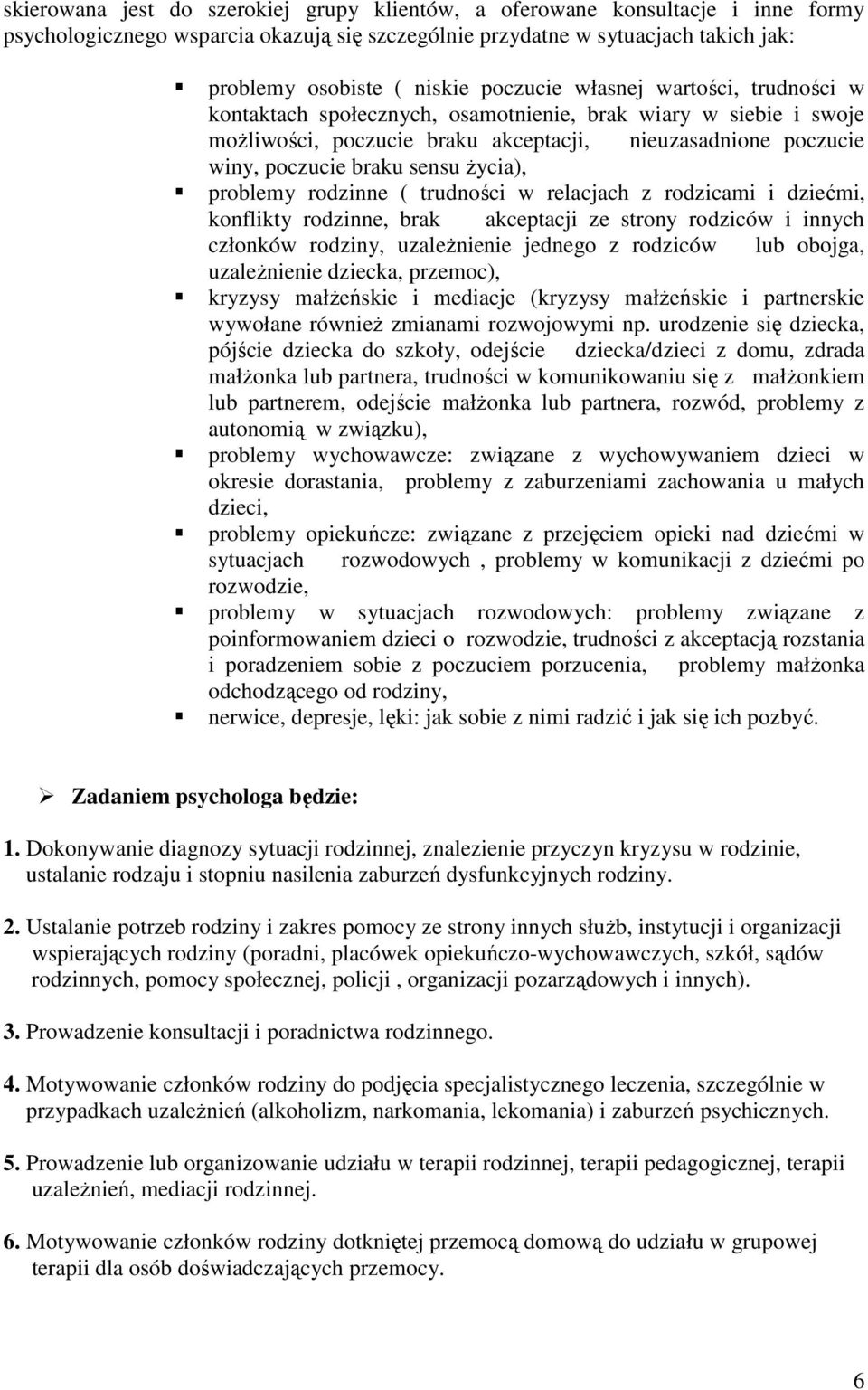 Ŝycia), problemy rodzinne ( trudności w relacjach z rodzicami i dziećmi, konflikty rodzinne, brak akceptacji ze strony rodziców i innych członków rodziny, uzaleŝnienie jednego z rodziców lub obojga,