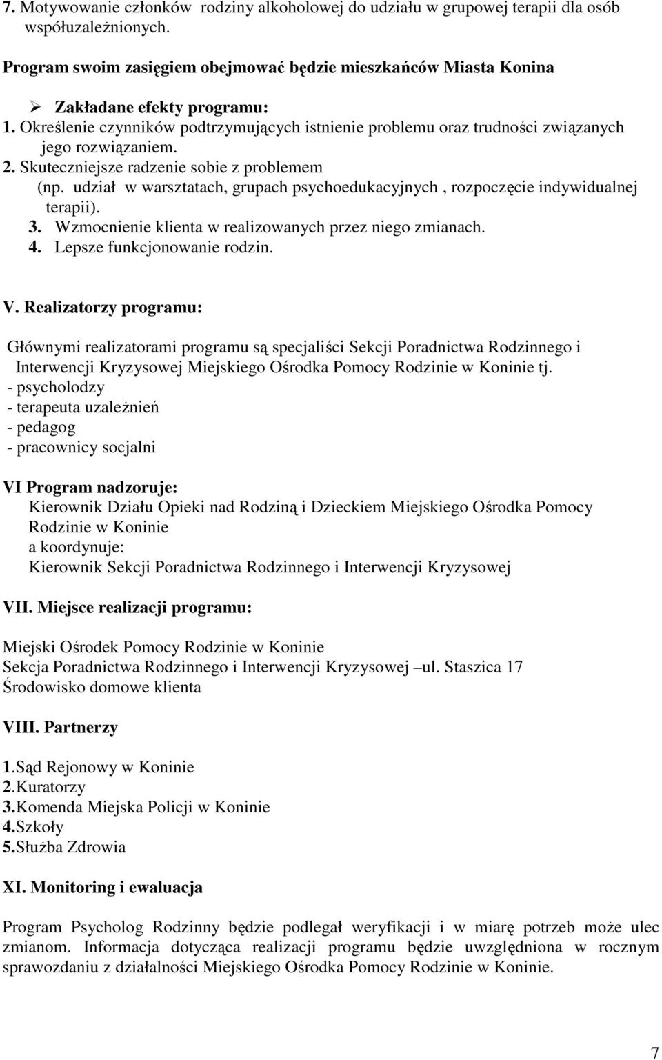 udział w warsztatach, grupach psychoedukacyjnych, rozpoczęcie indywidualnej terapii). 3. Wzmocnienie klienta w realizowanych przez niego zmianach. 4. Lepsze funkcjonowanie rodzin. V.