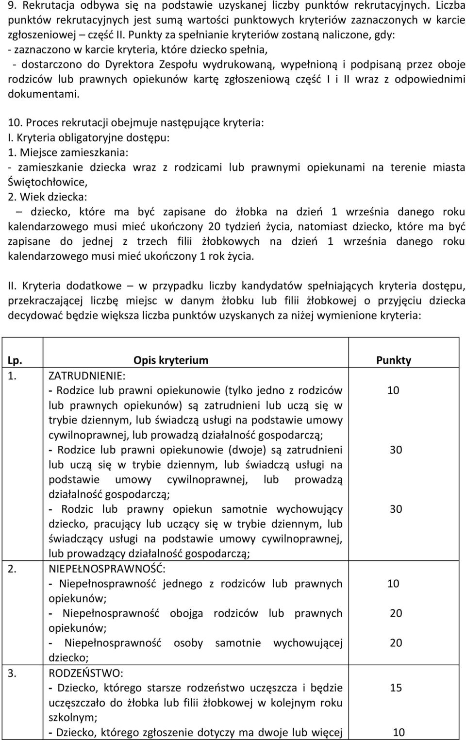 rodziców lub prawnych opiekunów kartę zgłoszeniową część I i II wraz z odpowiednimi dokumentami. 10. Proces rekrutacji obejmuje następujące kryteria: I. Kryteria obligatoryjne dostępu: 1.