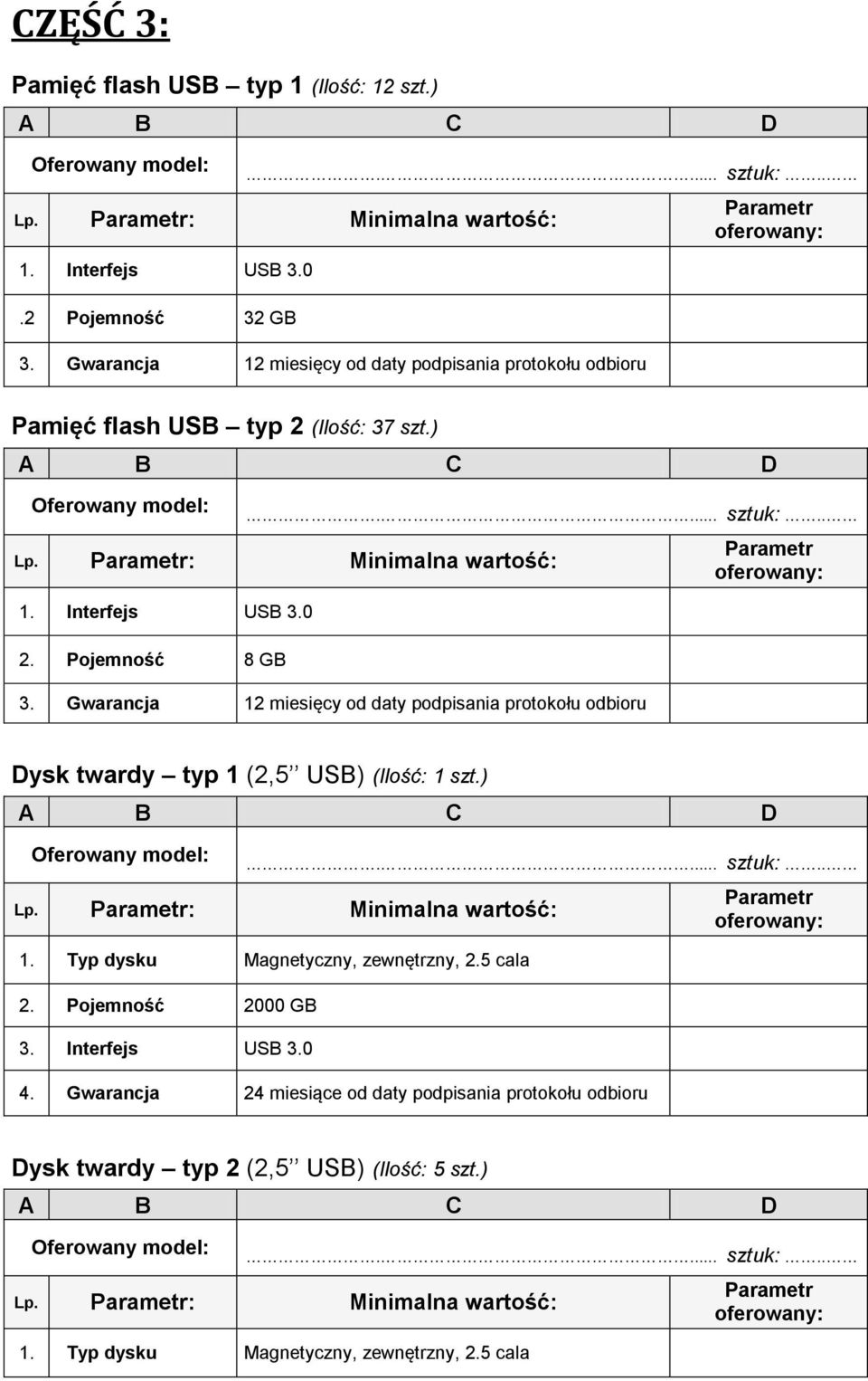 Gwarancja 12 miesięcy od daty podpisania protokołu odbioru Dysk twardy typ 1 (2,5 USB) (Ilość: 1 szt.) 1. Typ dysku Magnetyczny, zewnętrzny, 2.