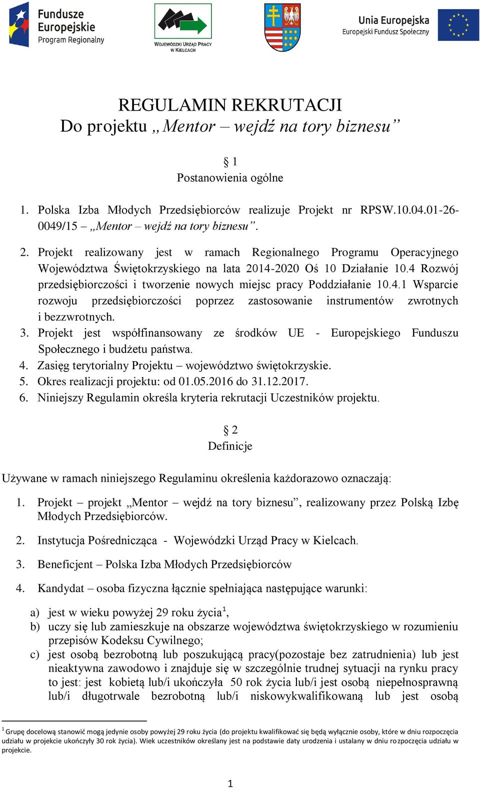 4 Rozwój przedsiębiorczości i tworzenie nowych miejsc pracy Poddziałanie 10.4.1 Wsparcie rozwoju przedsiębiorczości poprzez zastosowanie instrumentów zwrotnych i bezzwrotnych. 3.