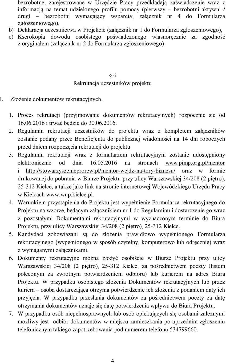 zgodność z oryginałem (załącznik nr 2 do Formularza zgłoszeniowego). I. Złożenie dokumentów rekrutacyjnych. 6 Rekrutacja uczestników projektu 1.