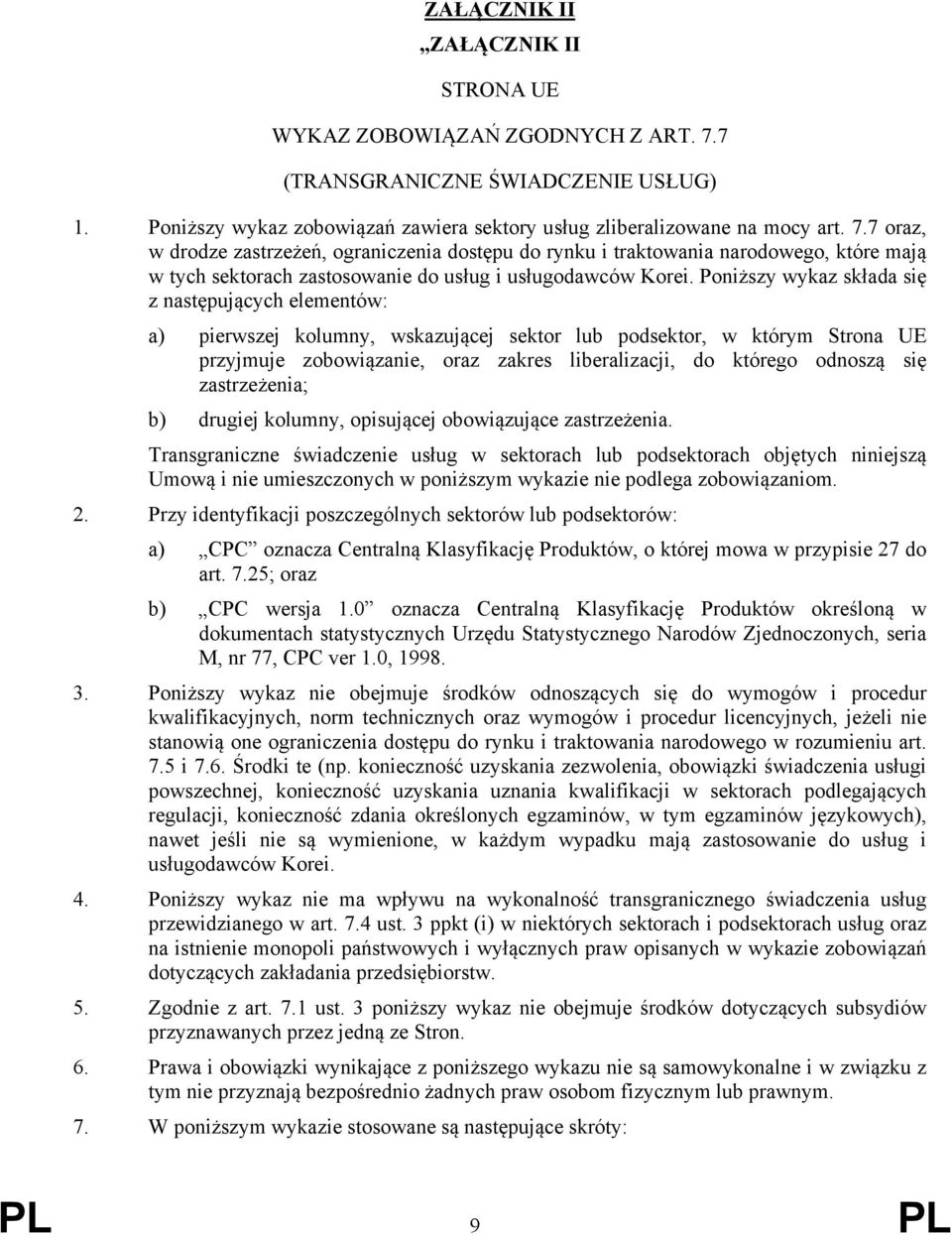 7 oraz, w drodze zastrzeżeń, ograniczenia dostępu do rynku i traktowania narodowego, które mają w tych sektorach zastosowanie do usług i usługodawców Korei.