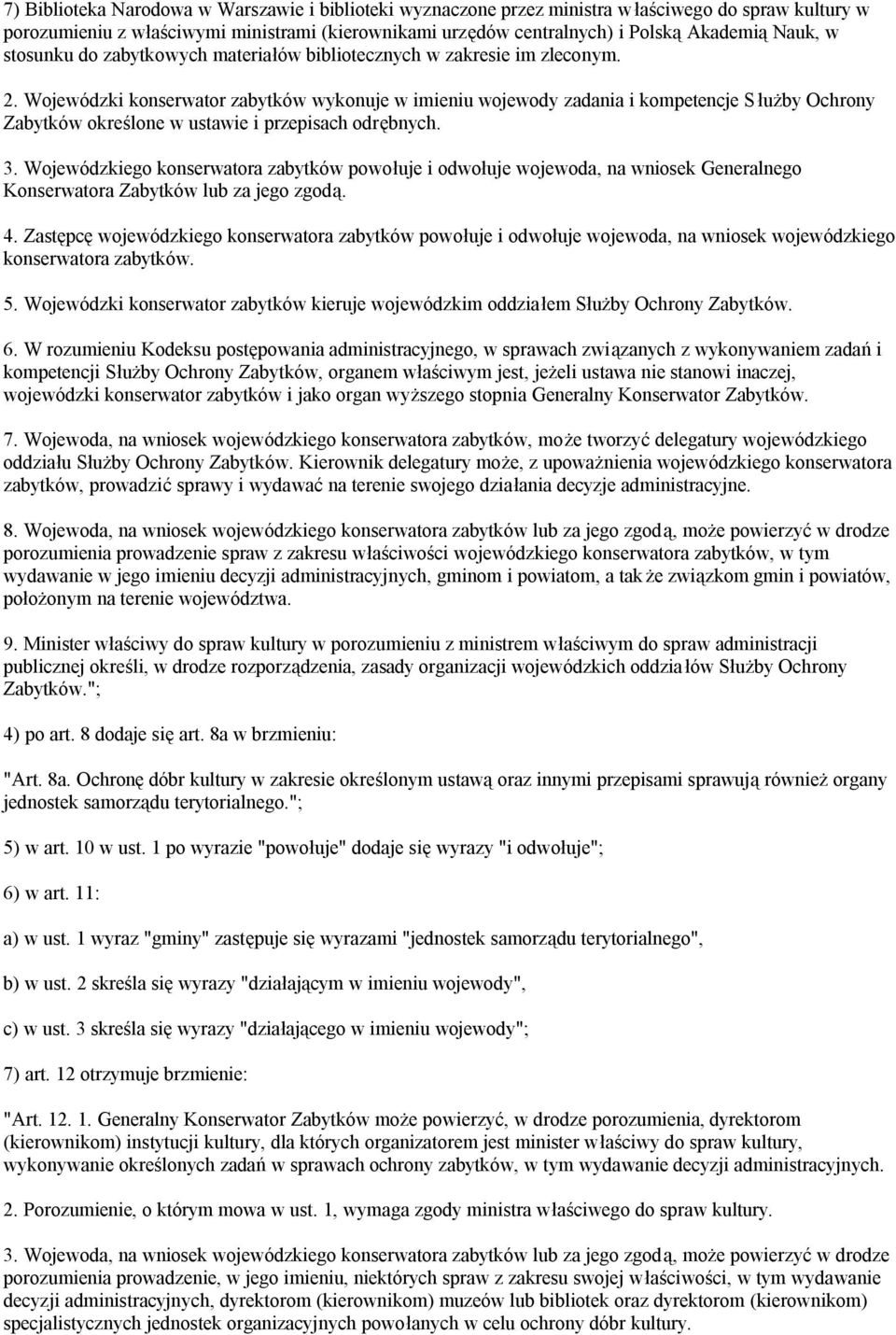 Wojewódzki konserwator zabytków wykonuje w imieniu wojewody zadania i kompetencje Służby Ochrony Zabytków określone w ustawie i przepisach odrębnych. 3.