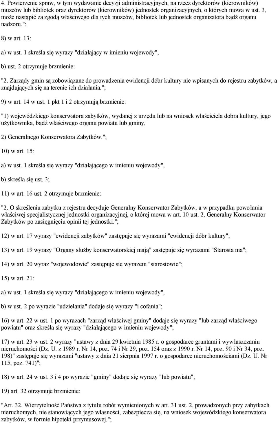 2 otrzymuje brzmienie: "2. Zarządy gmin są zobowiązane do prowadzenia ewidencji dóbr kultury nie wpisanych do rejestru zabytków, a znajdujących się na terenie ich działania."; 9) w art. 14 w ust.