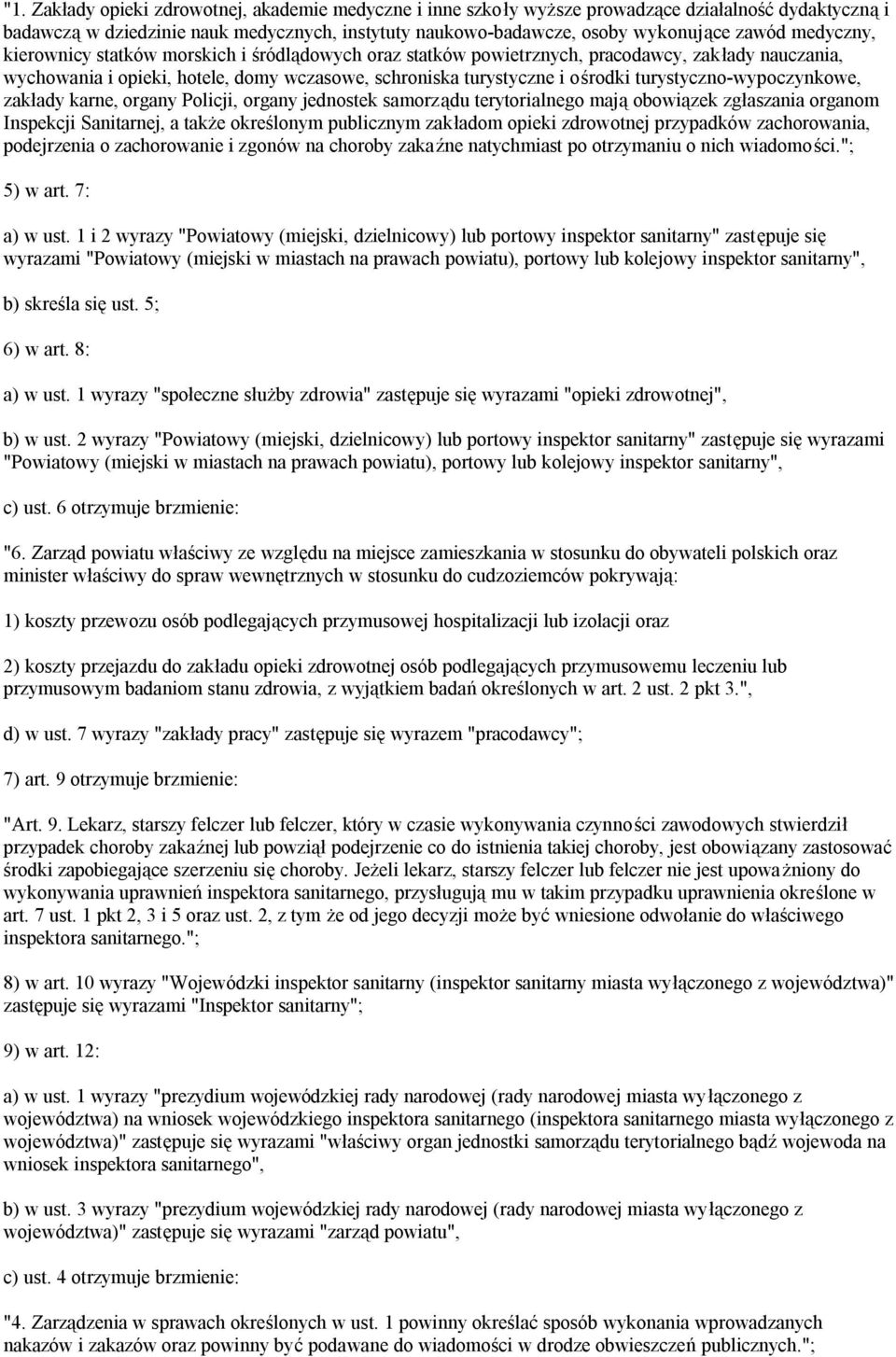 turystyczno-wypoczynkowe, zakłady karne, organy Policji, organy jednostek samorządu terytorialnego mają obowiązek zgłaszania organom Inspekcji Sanitarnej, a także określonym publicznym zakładom