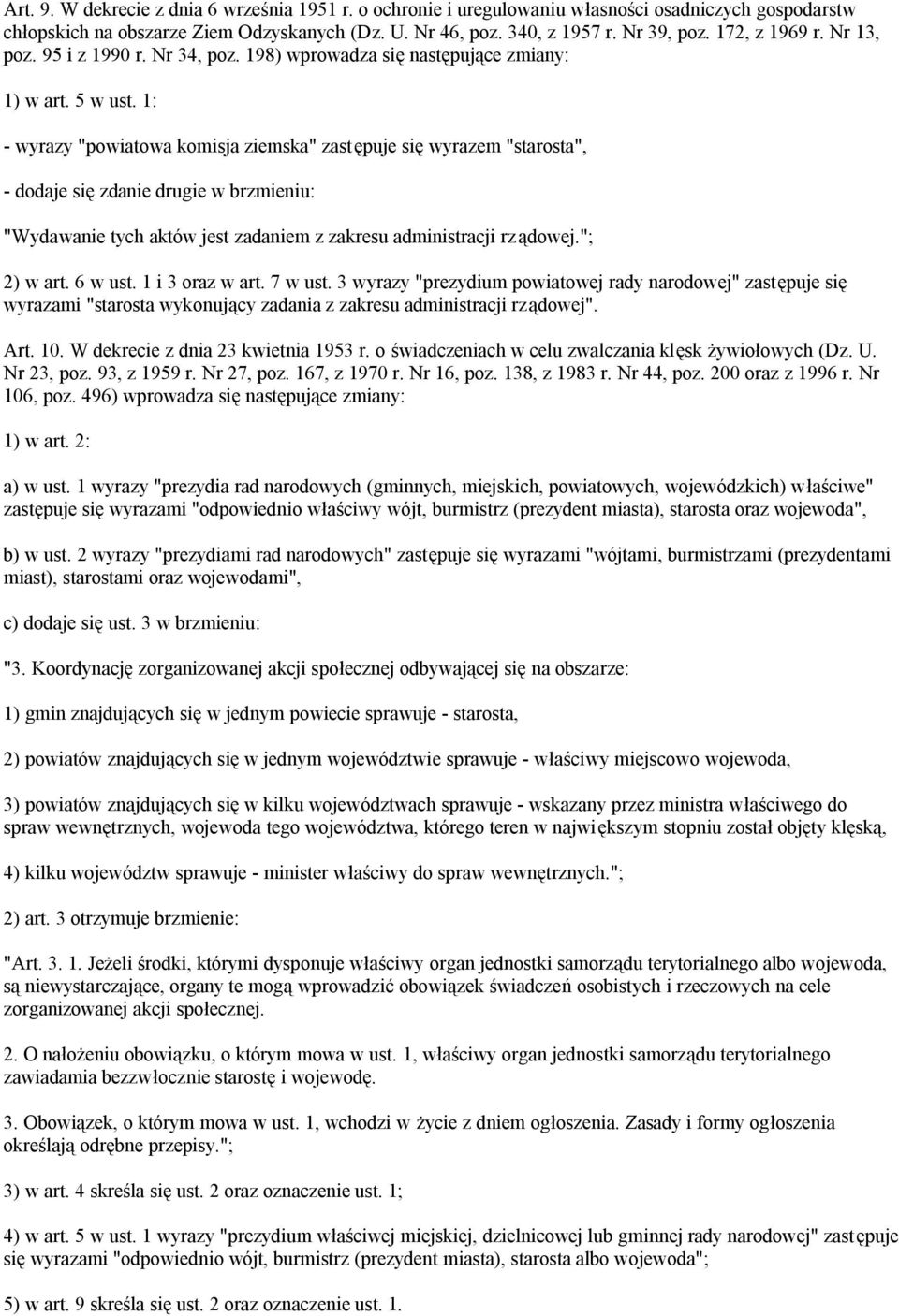 1: - wyrazy "powiatowa komisja ziemska" zastępuje się wyrazem "starosta", - dodaje się zdanie drugie w brzmieniu: "Wydawanie tych aktów jest zadaniem z zakresu administracji rządowej."; 2) w art.