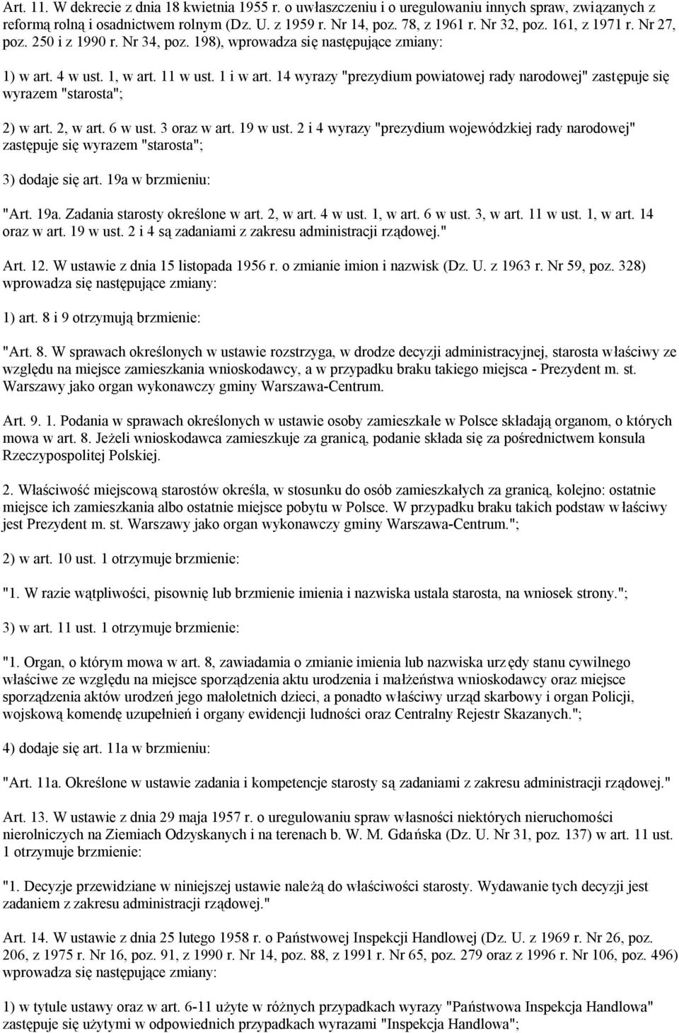 14 wyrazy "prezydium powiatowej rady narodowej" zastępuje się wyrazem "starosta"; 2) w art. 2, w art. 6 w ust. 3 oraz w art. 19 w ust.