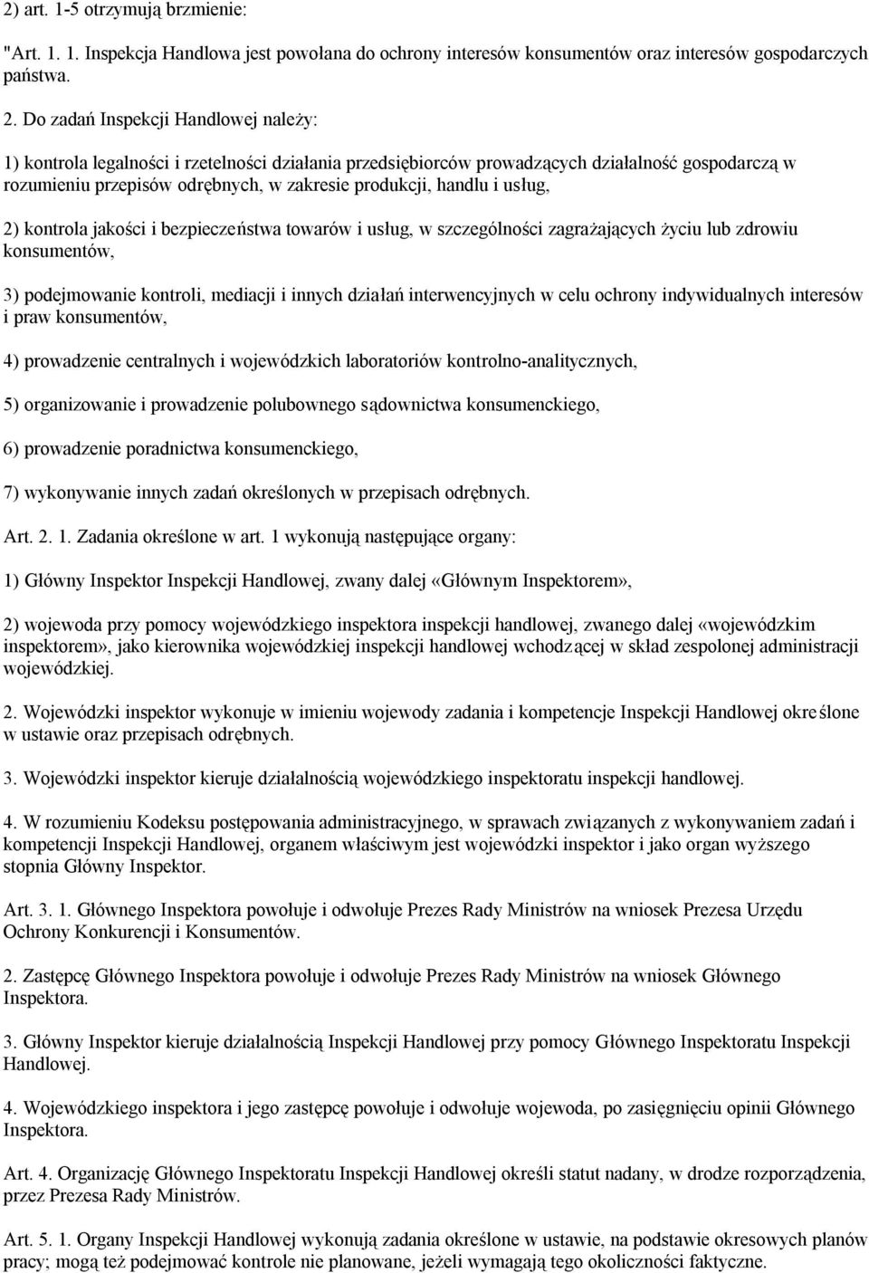 i usług, 2) kontrola jakości i bezpieczeństwa towarów i usług, w szczególności zagrażających życiu lub zdrowiu konsumentów, 3) podejmowanie kontroli, mediacji i innych działań interwencyjnych w celu